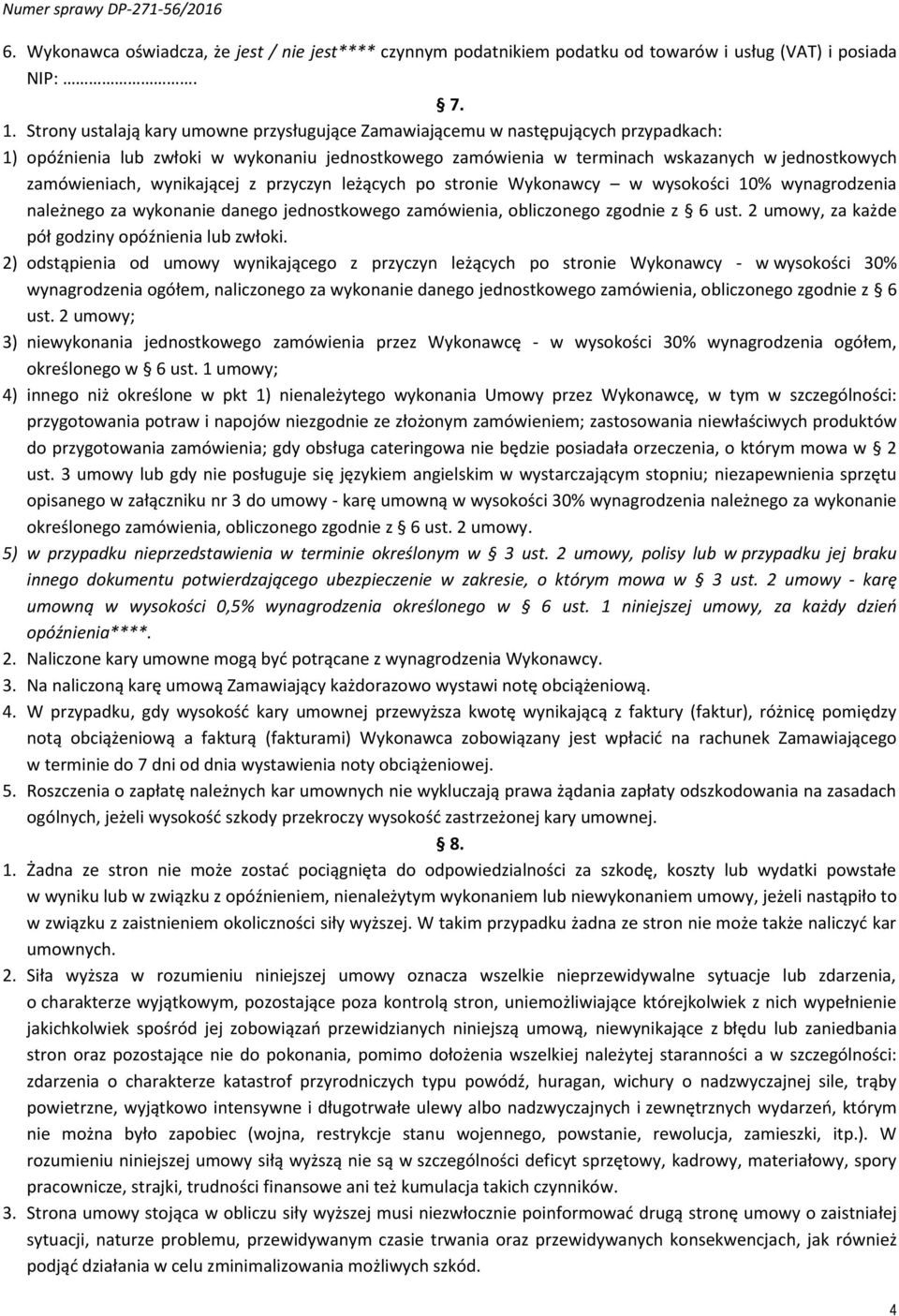 wynikającej z przyczyn leżących po stronie Wykonawcy w wysokości 10% wynagrodzenia należnego za wykonanie danego jednostkowego zamówienia, obliczonego zgodnie z 6 ust.