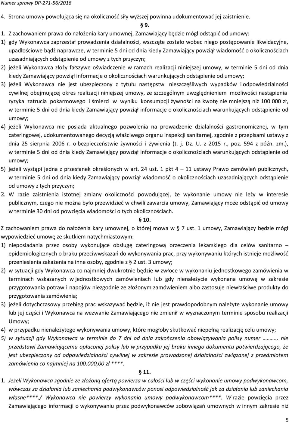 upadłościowe bądź naprawcze, w terminie 5 dni od dnia kiedy Zamawiający powziął wiadomość o okolicznościach uzasadniających odstąpienie od umowy z tych przyczyn; 2) jeżeli Wykonawca złoży fałszywe