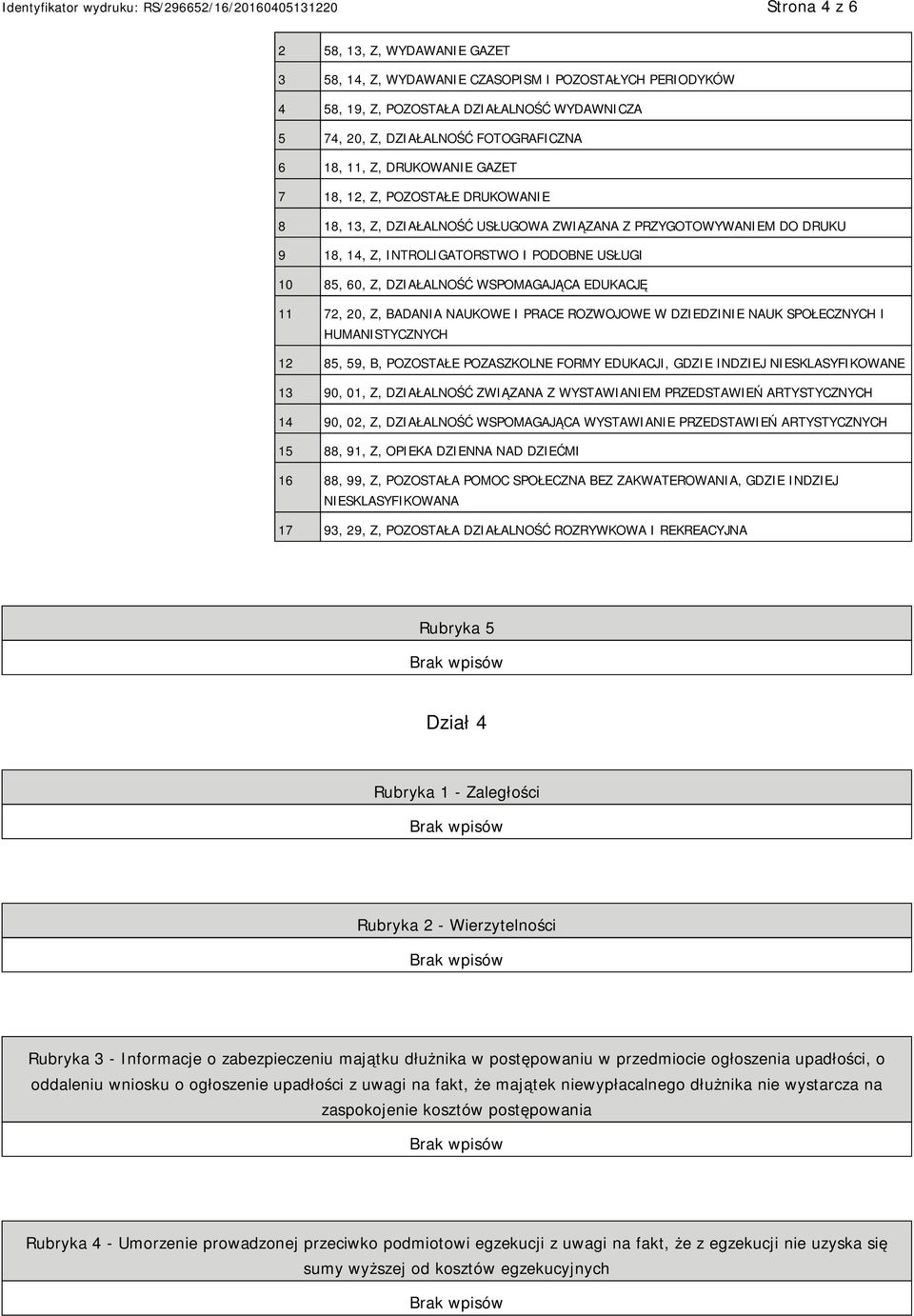 WSPOMAGAJĄCA EDUKACJĘ 11 72, 20, Z, BADANIA NAUKOWE I PRACE ROZWOJOWE W DZIEDZINIE NAUK SPOŁECZNYCH I HUMANISTYCZNYCH 12 85, 59, B, POZOSTAŁE POZASZKOLNE FORMY EDUKACJI, GDZIE INDZIEJ