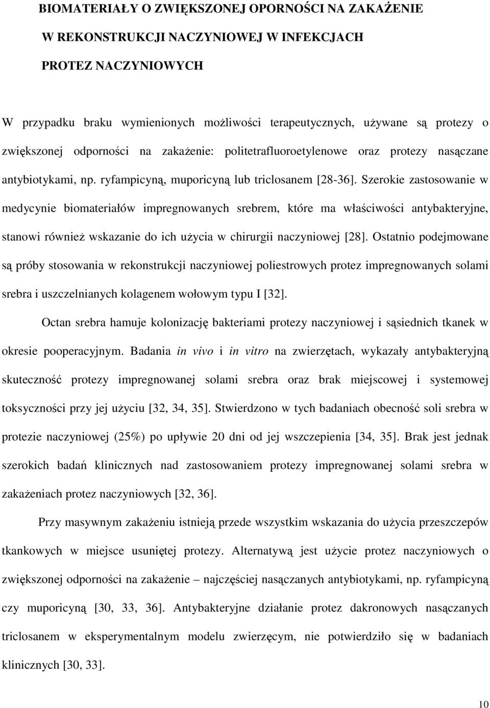 Szerokie zastosowanie w medycynie biomateriałów impregnowanych srebrem, które ma właściwości antybakteryjne, stanowi równieŝ wskazanie do ich uŝycia w chirurgii naczyniowej [28].