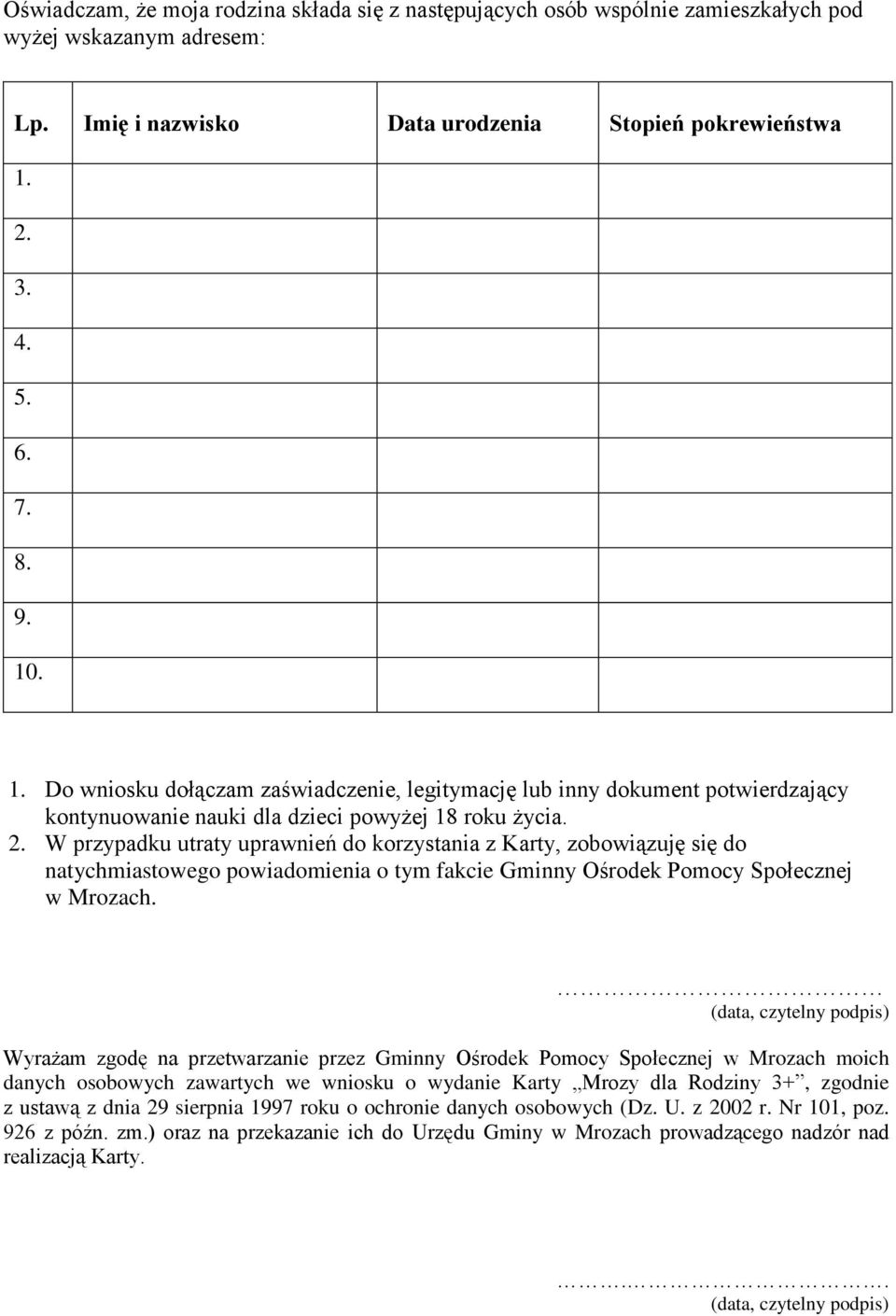 W przypadku utraty uprawnień do korzystania z Karty, zobowiązuję się do natychmiastowego powiadomienia o tym fakcie Gminny Ośrodek Pomocy Społecznej w Mrozach.