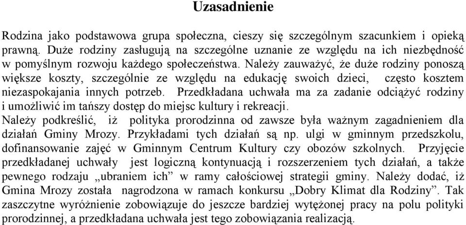 Należy zauważyć, że duże rodziny ponoszą większe koszty, szczególnie ze względu na edukację swoich dzieci, często kosztem niezaspokajania innych potrzeb.