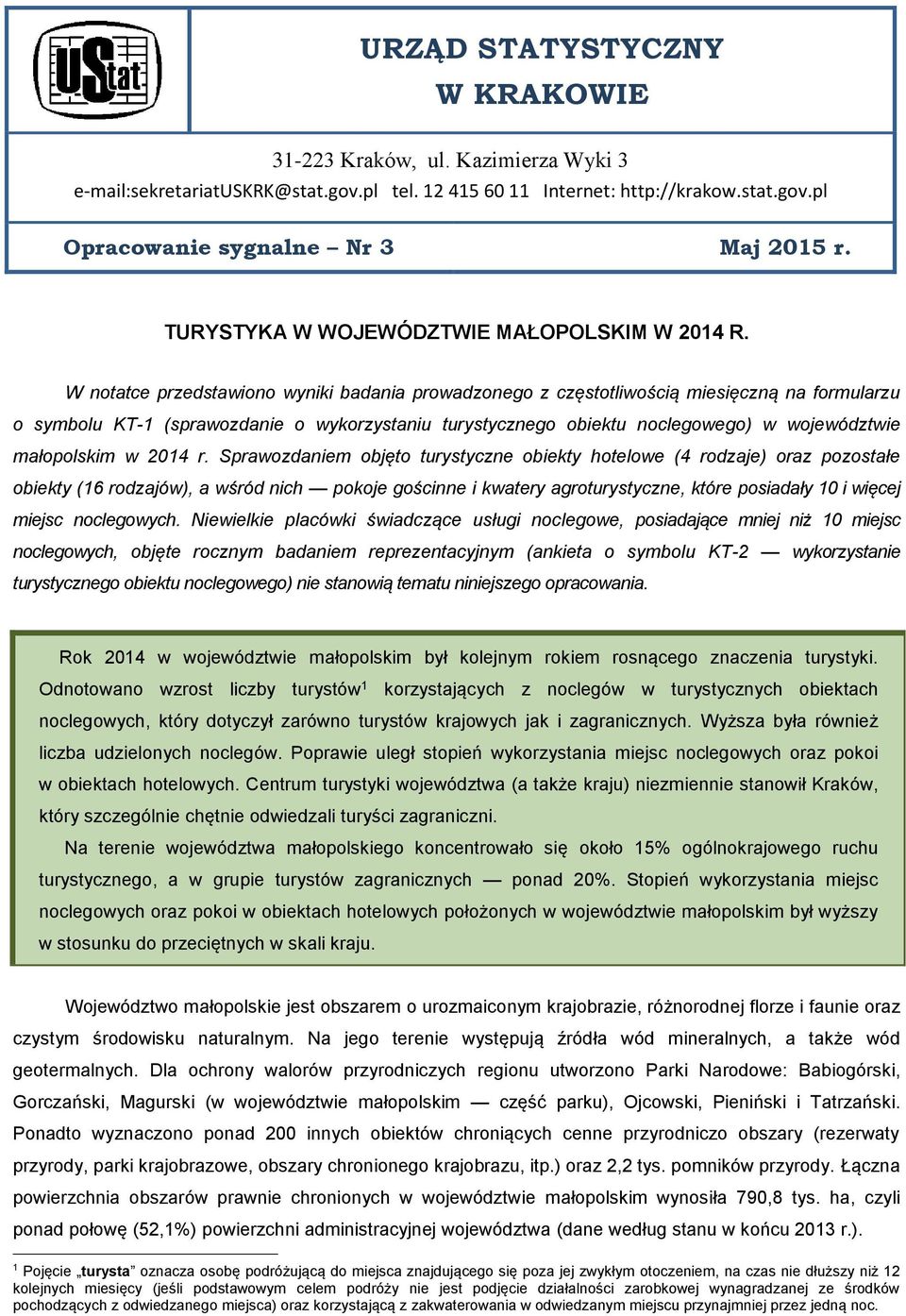 W notatce przedstawiono wyniki badania prowadzonego z częstotliwością miesięczną na formularzu o symbolu KT-1 (sprawozdanie o wykorzystaniu turystycznego obiektu noclegowego) w województwie