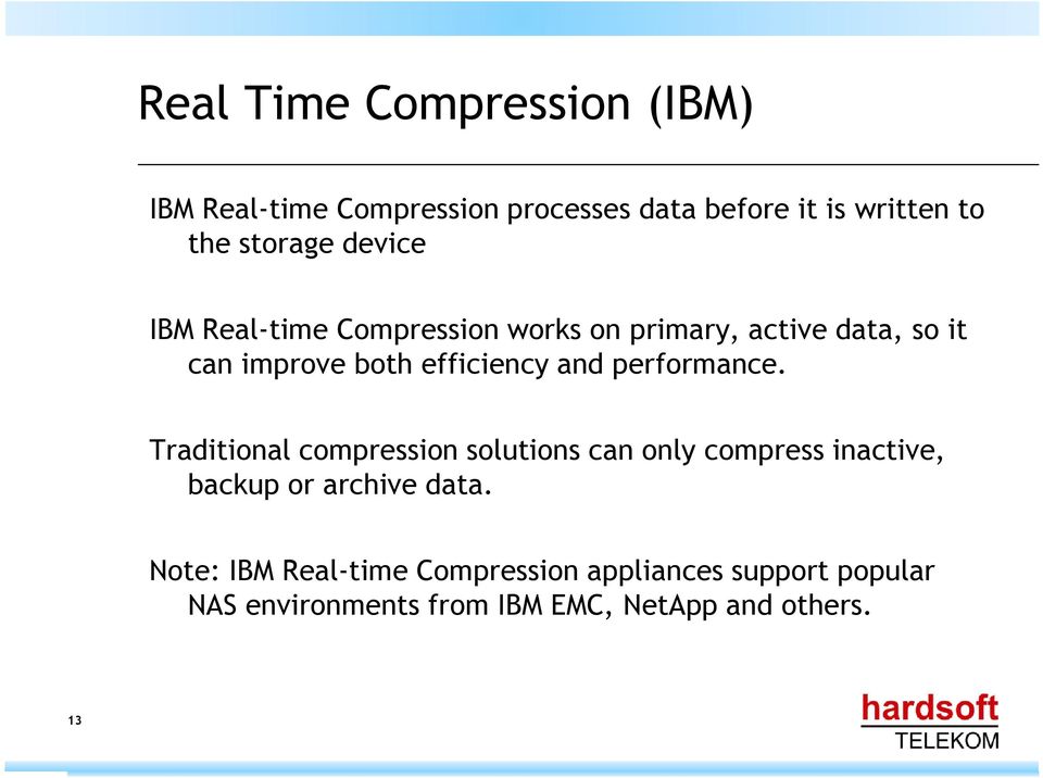 performance. Traditional compression solutions can only compress inactive, backup or archive data.