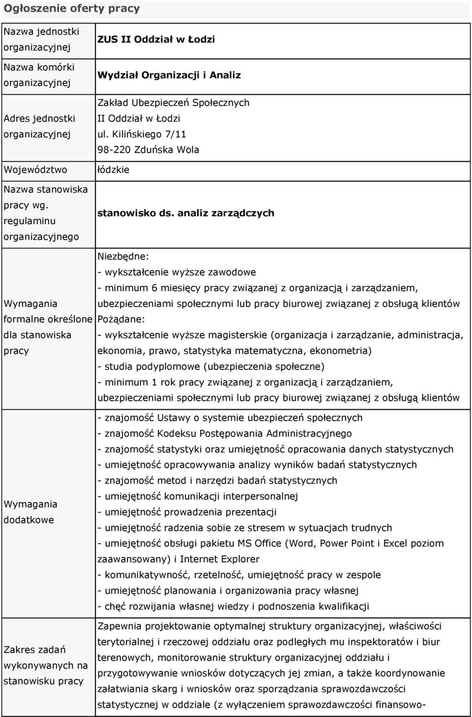 analiz zarządczych Niezbędne: - wykształcenie wyższe zawodowe - minimum 6 miesięcy pracy związanej z organizacją i zarządzaniem, ubezpieczeniami społecznymi lub pracy biurowej związanej z obsługą