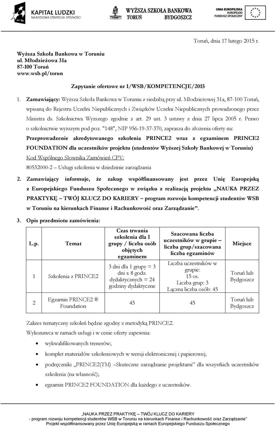 Młodzieżowej 31a, 87-100 Toruń, wpisaną do Rejestru Uczelni Niepublicznych i Związków Uczelni Niepublicznych prowadzonego przez Ministra ds. Szkolnictwa Wyższego zgodnie z art. 29 ust.