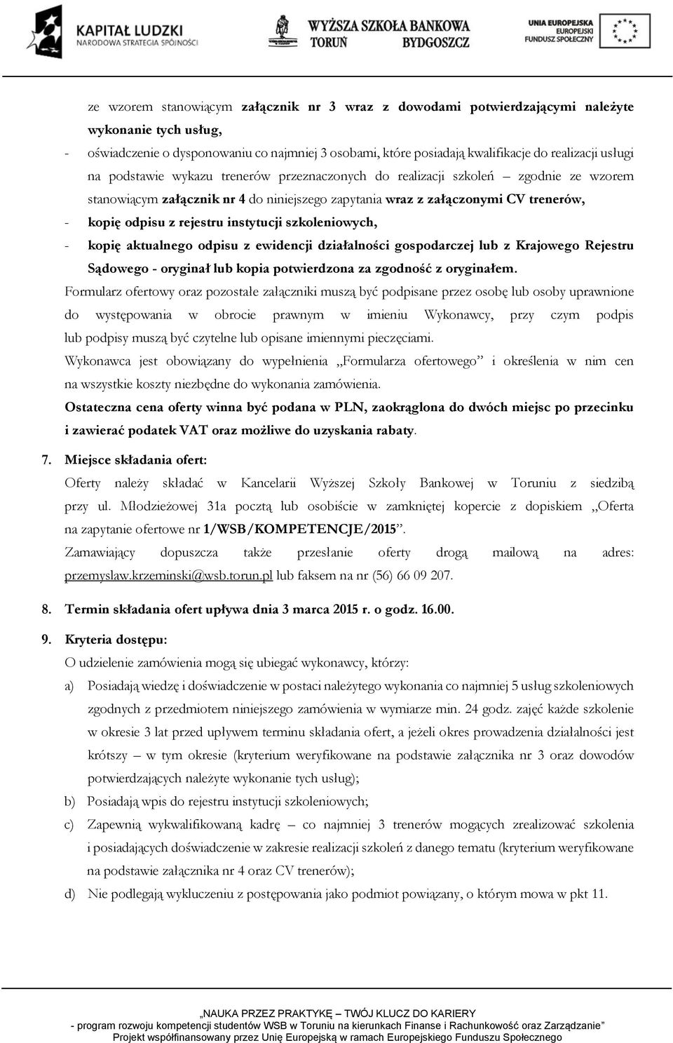 rejestru instytucji szkoleniowych, - kopię aktualnego odpisu z ewidencji działalności gospodarczej lub z Krajowego Rejestru Sądowego - oryginał lub kopia potwierdzona za zgodność z oryginałem.