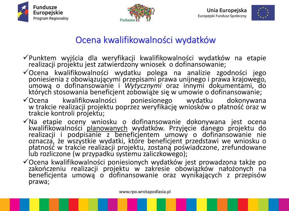 beneficjent zobowiąże się w umowie o dofinansowanie; Ocena kwalifikowalności poniesionego wydatku dokonywana w trakcie realizacji projektu poprzez weryfikację wniosków o płatność oraz w trakcie