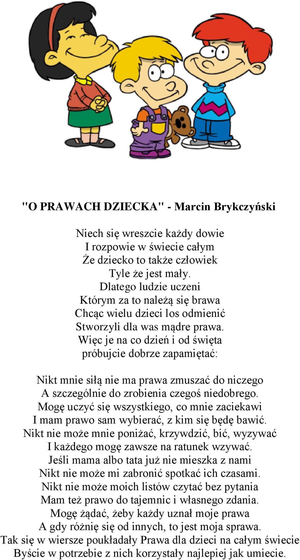 Więc je na co dzień i od święta próbujcie dobrze zapamiętać: Nikt mnie siłą nie ma prawa zmuszać do niczego A szczególnie do zrobienia czegoś niedobrego.