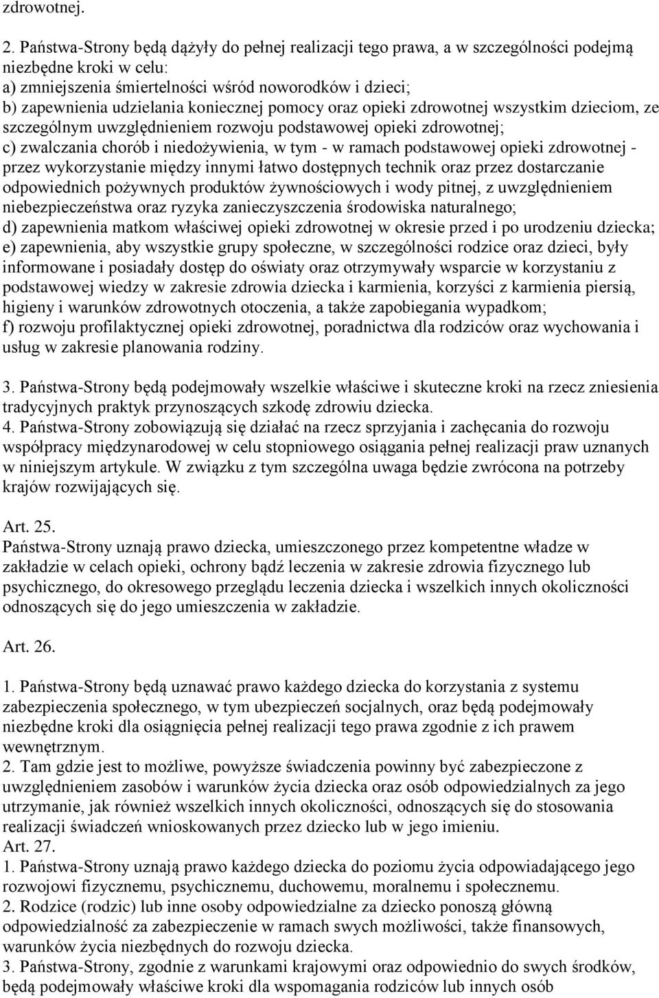 koniecznej pomocy oraz opieki zdrowotnej wszystkim dzieciom, ze szczególnym uwzględnieniem rozwoju podstawowej opieki zdrowotnej; c) zwalczania chorób i niedożywienia, w tym - w ramach podstawowej