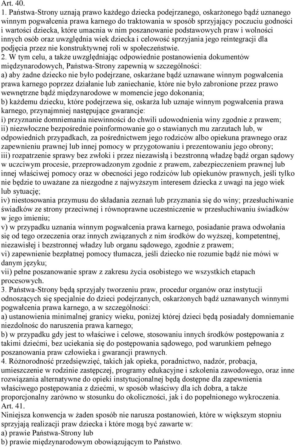umacnia w nim poszanowanie podstawowych praw i wolności innych osób oraz uwzględnia wiek dziecka i celowość sprzyjania jego reintegracji dla podjęcia przez nie konstruktywnej roli w społeczeństwie. 2.