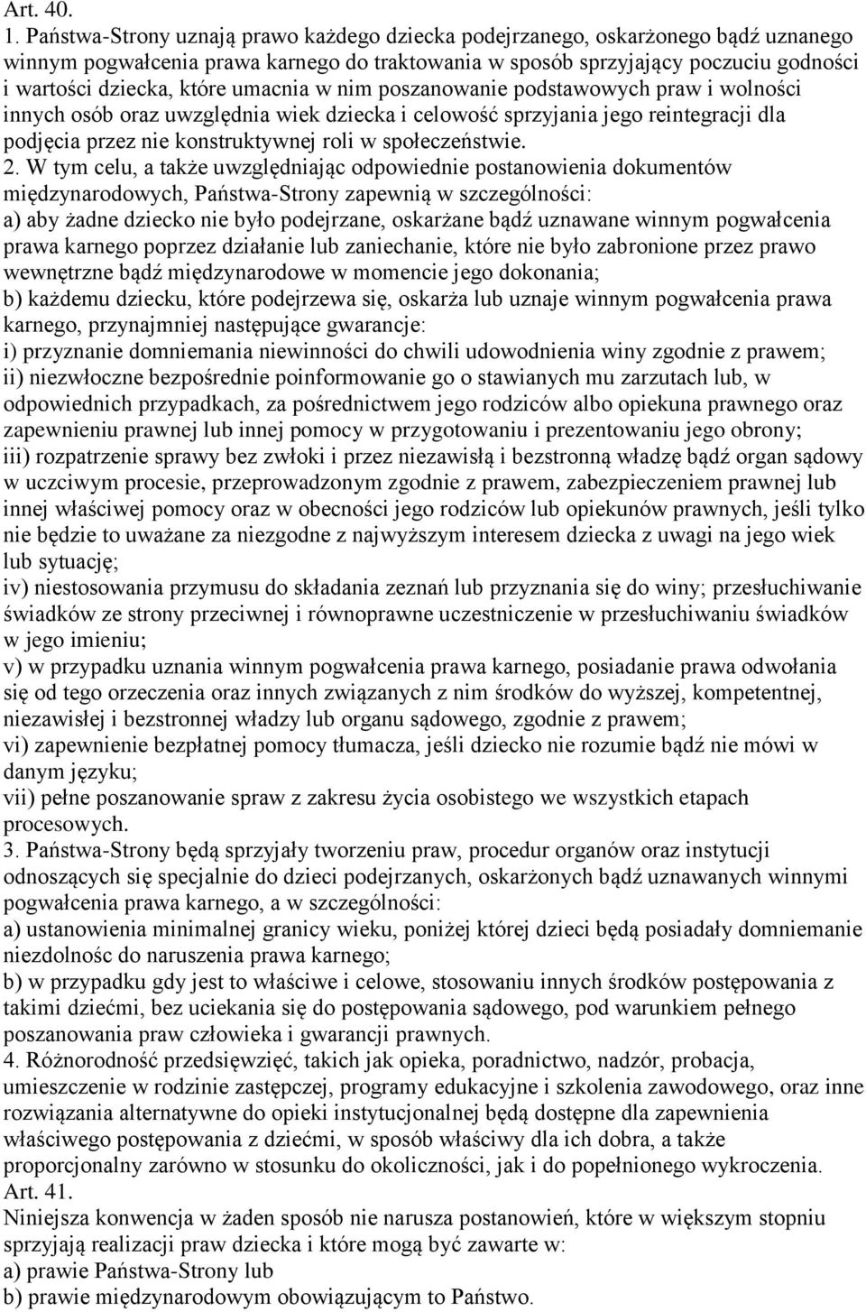 umacnia w nim poszanowanie podstawowych praw i wolności innych osób oraz uwzględnia wiek dziecka i celowość sprzyjania jego reintegracji dla podjęcia przez nie konstruktywnej roli w społeczeństwie. 2.