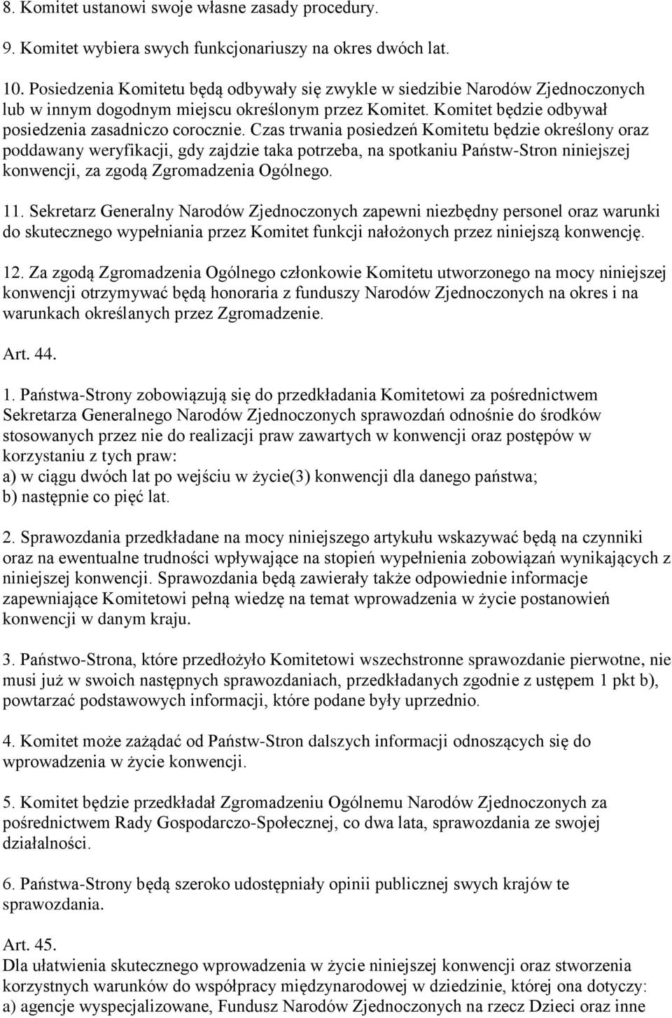 Czas trwania posiedzeń Komitetu będzie określony oraz poddawany weryfikacji, gdy zajdzie taka potrzeba, na spotkaniu Państw-Stron niniejszej konwencji, za zgodą Zgromadzenia Ogólnego. 11.