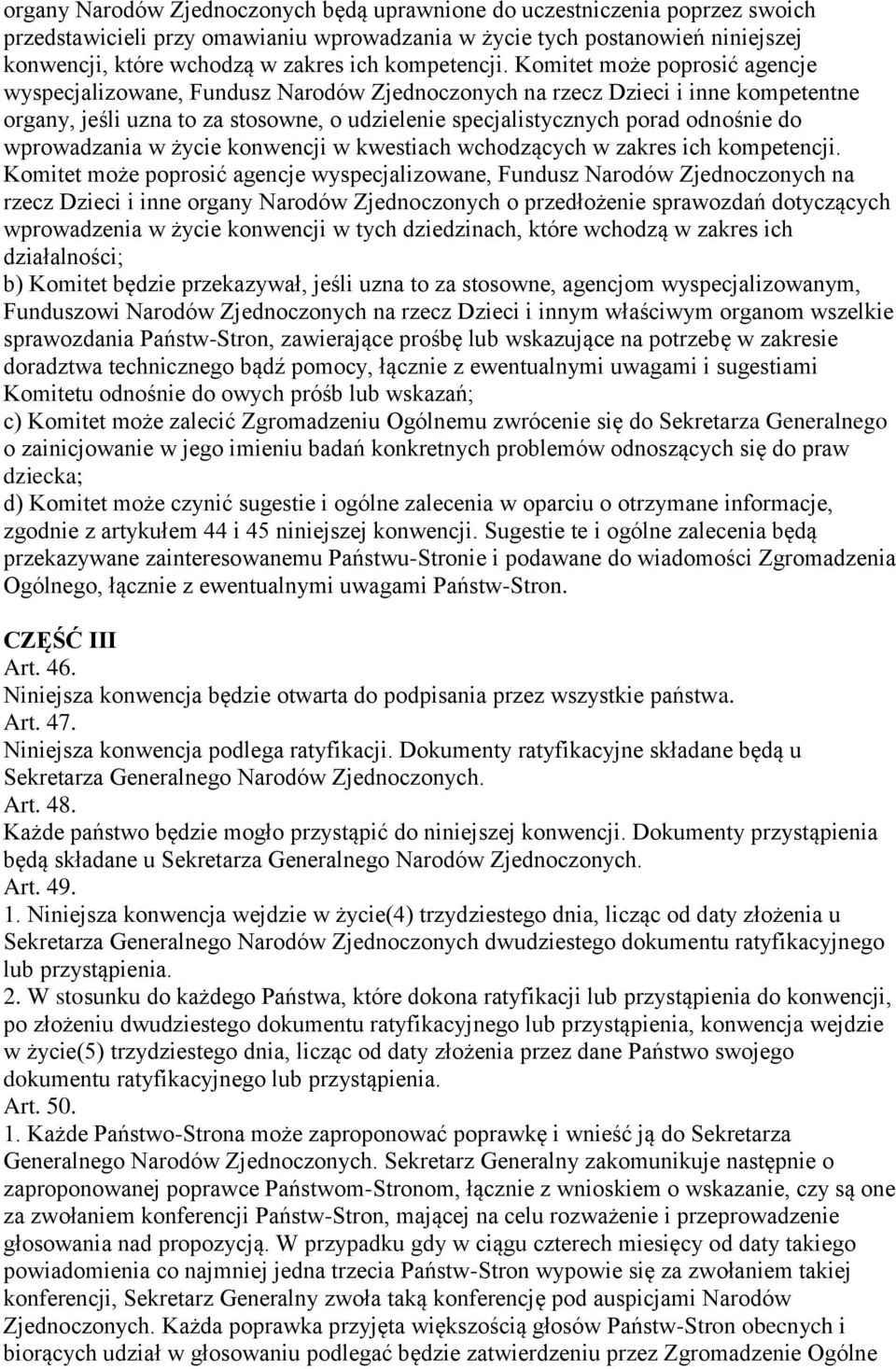 Komitet może poprosić agencje wyspecjalizowane, Fundusz Narodów Zjednoczonych na rzecz Dzieci i inne kompetentne organy, jeśli uzna to za stosowne, o udzielenie specjalistycznych porad odnośnie do