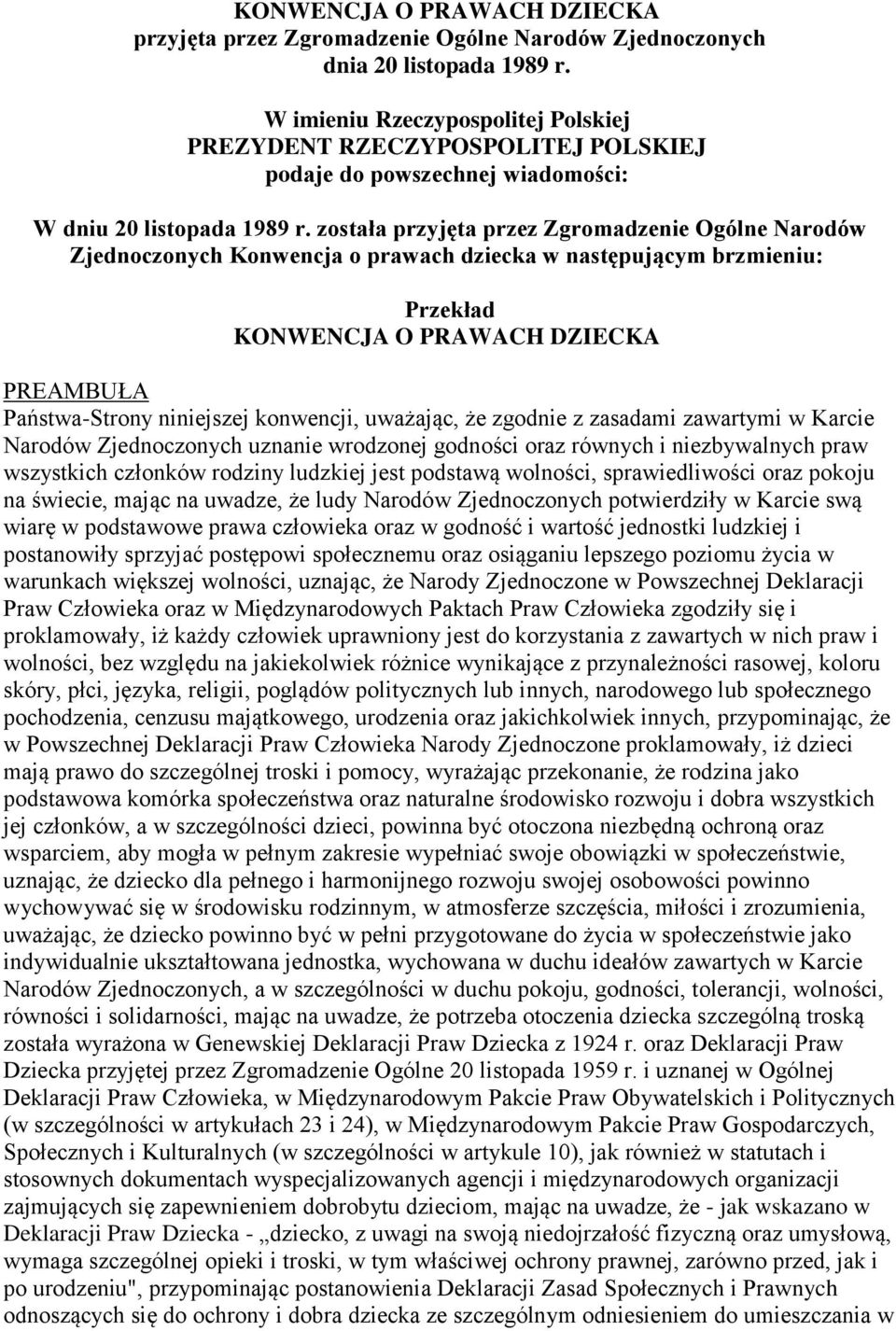 została przyjęta przez Zgromadzenie Ogólne Narodów Zjednoczonych Konwencja o prawach dziecka w następującym brzmieniu: Przekład KONWENCJA O PRAWACH DZIECKA PREAMBUŁA Państwa-Strony niniejszej