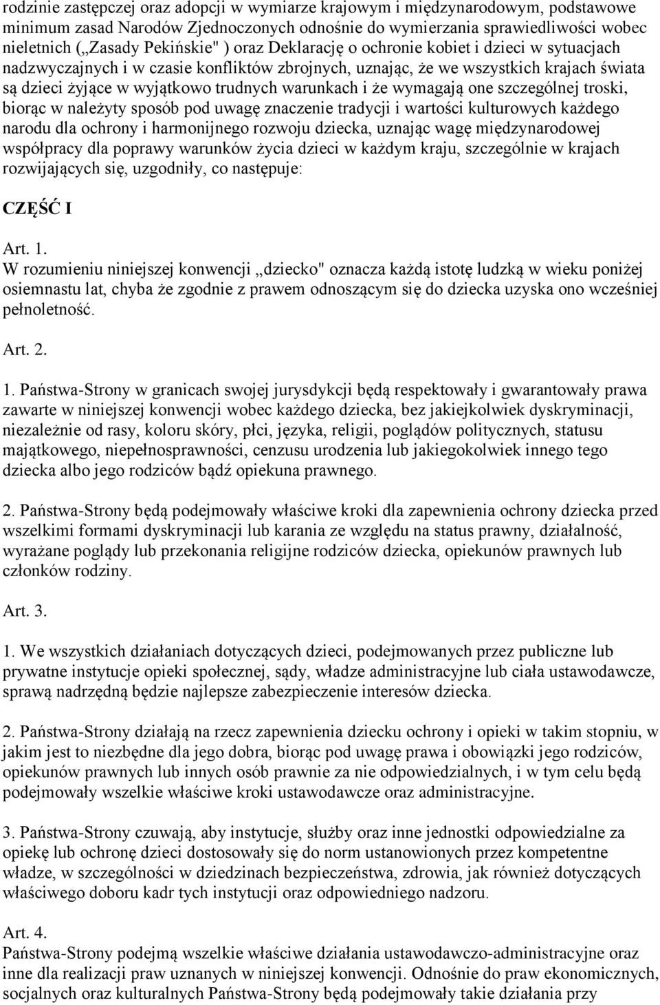 wymagają one szczególnej troski, biorąc w należyty sposób pod uwagę znaczenie tradycji i wartości kulturowych każdego narodu dla ochrony i harmonijnego rozwoju dziecka, uznając wagę międzynarodowej