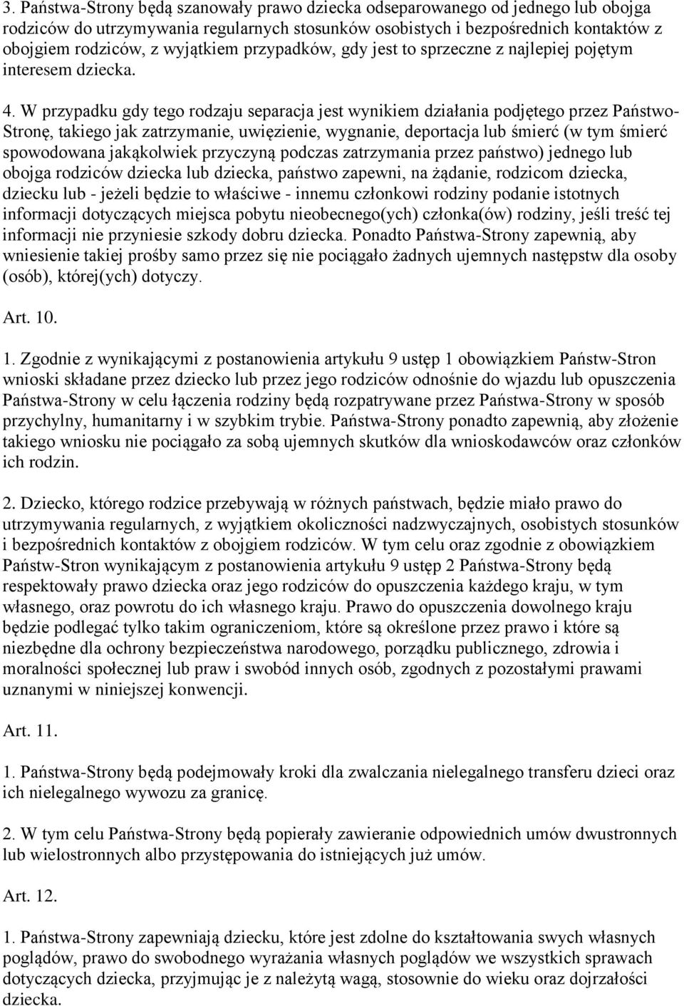 W przypadku gdy tego rodzaju separacja jest wynikiem działania podjętego przez Państwo- Stronę, takiego jak zatrzymanie, uwięzienie, wygnanie, deportacja lub śmierć (w tym śmierć spowodowana