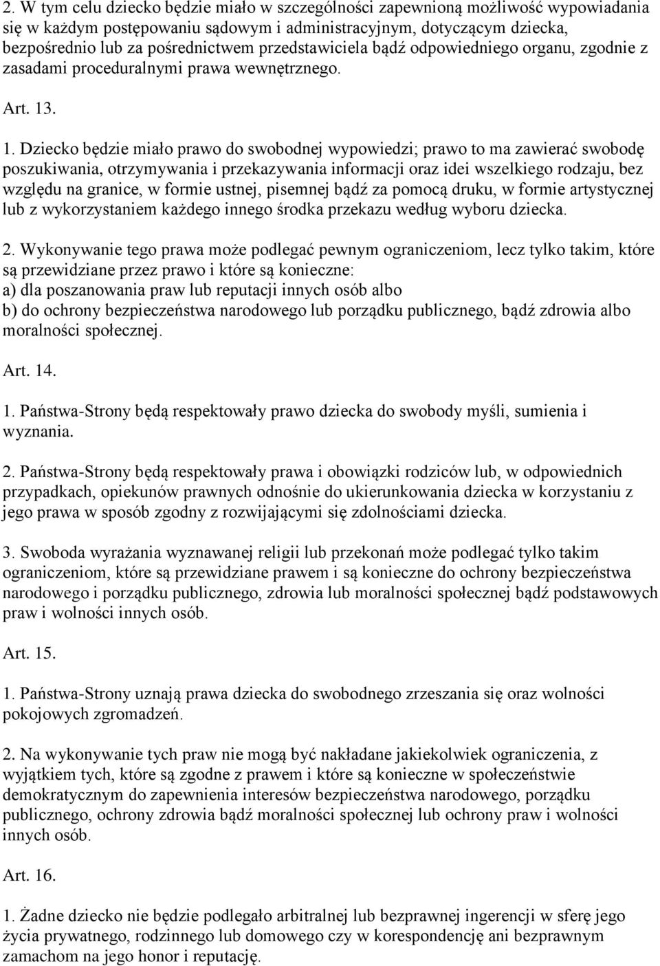 . 1. Dziecko będzie miało prawo do swobodnej wypowiedzi; prawo to ma zawierać swobodę poszukiwania, otrzymywania i przekazywania informacji oraz idei wszelkiego rodzaju, bez względu na granice, w