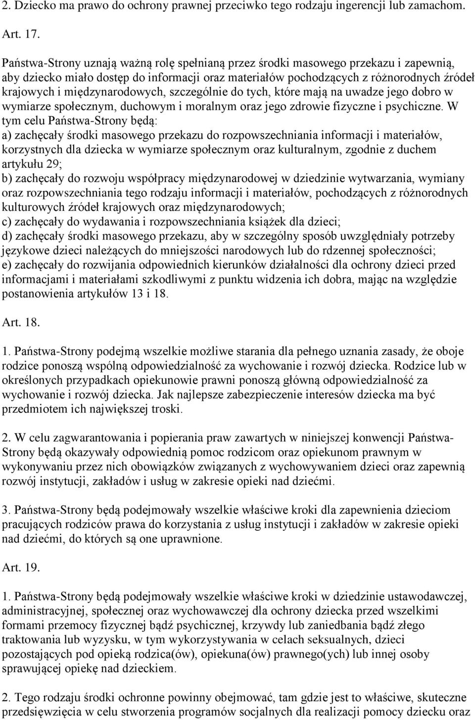 międzynarodowych, szczególnie do tych, które mają na uwadze jego dobro w wymiarze społecznym, duchowym i moralnym oraz jego zdrowie fizyczne i psychiczne.