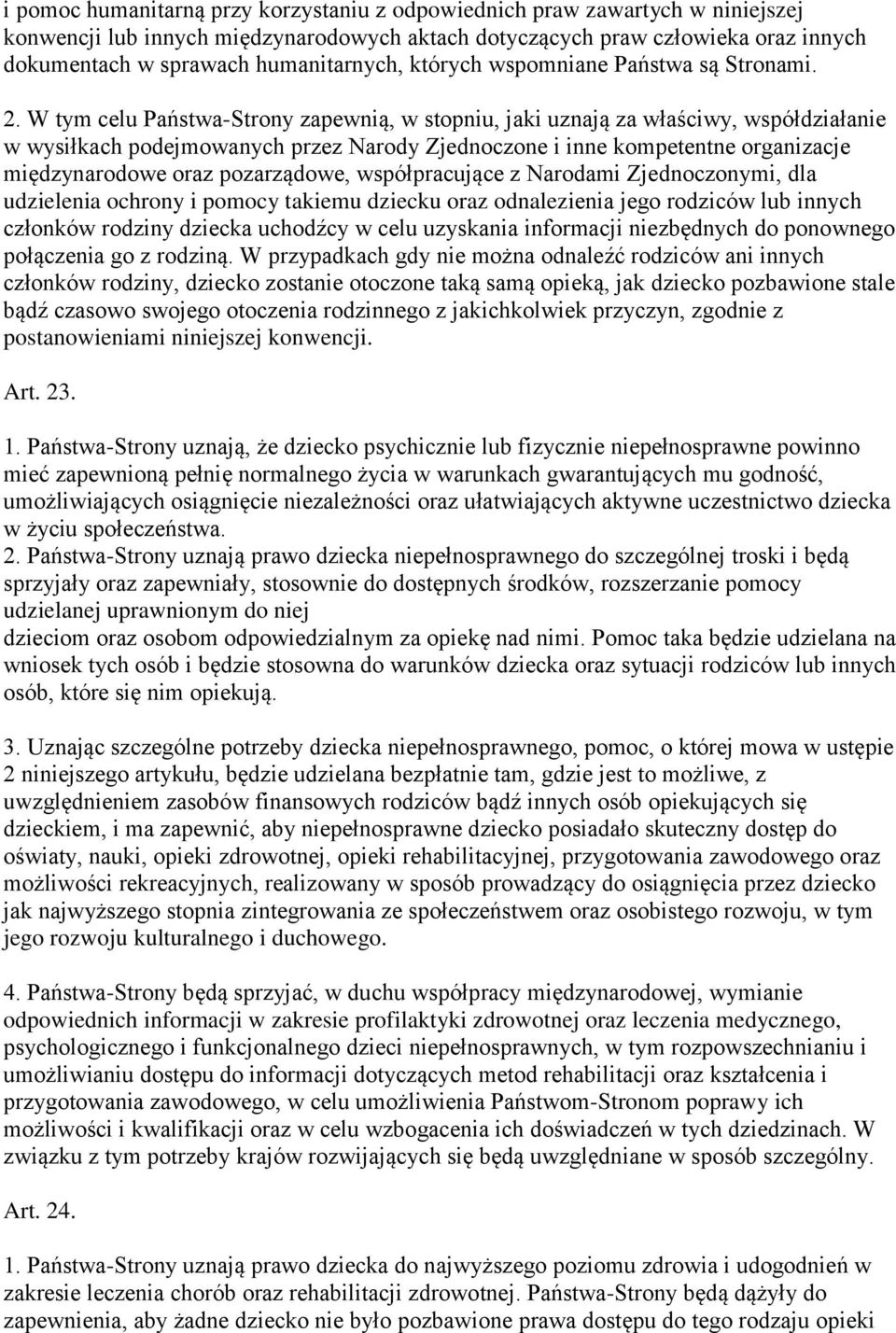 W tym celu Państwa-Strony zapewnią, w stopniu, jaki uznają za właściwy, współdziałanie w wysiłkach podejmowanych przez Narody Zjednoczone i inne kompetentne organizacje międzynarodowe oraz