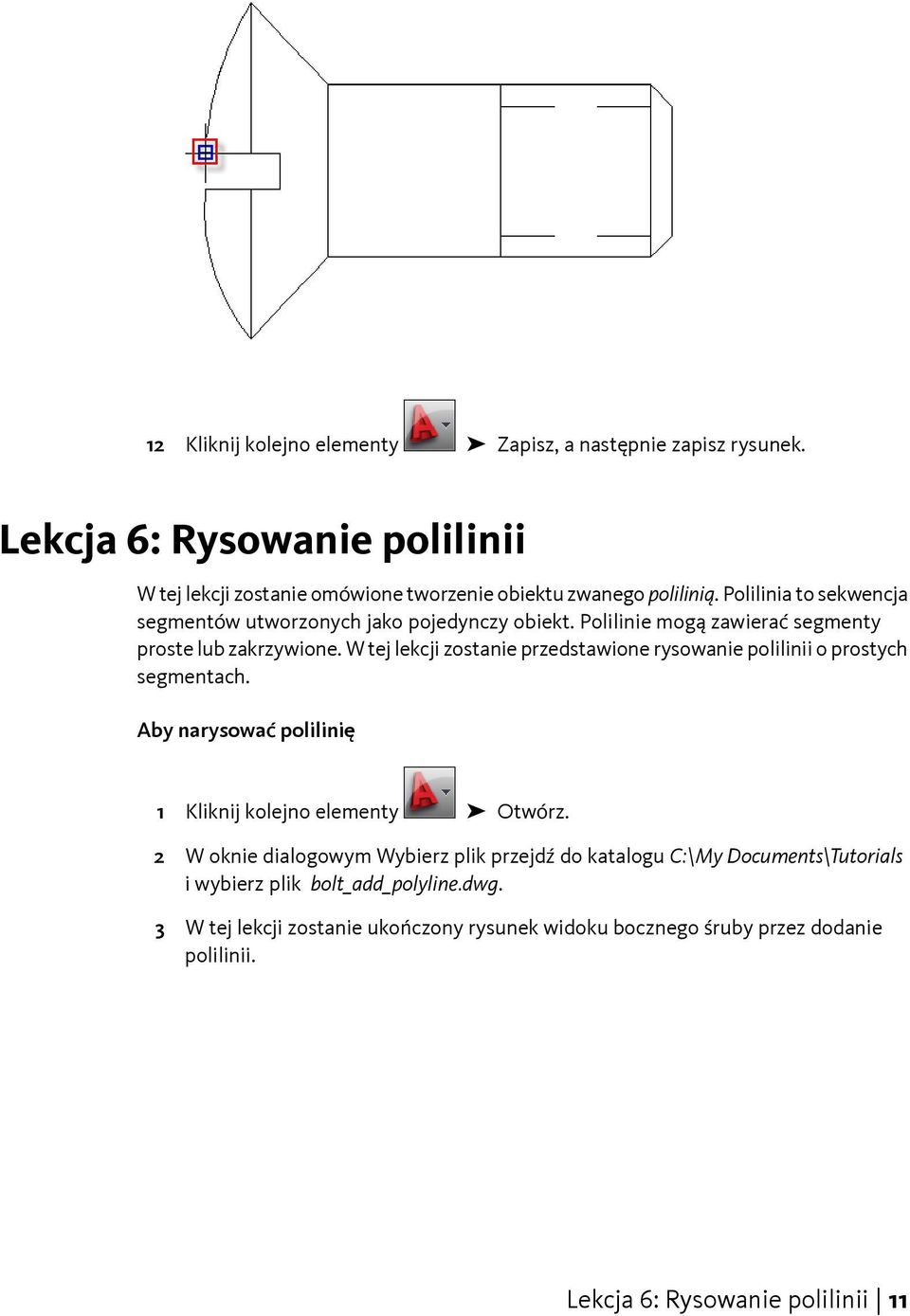 W tej lekcji zostanie przedstawione rysowanie polilinii o prostych segmentach. Aby narysować polilinię 1 Kliknij kolejno elementy Otwórz.