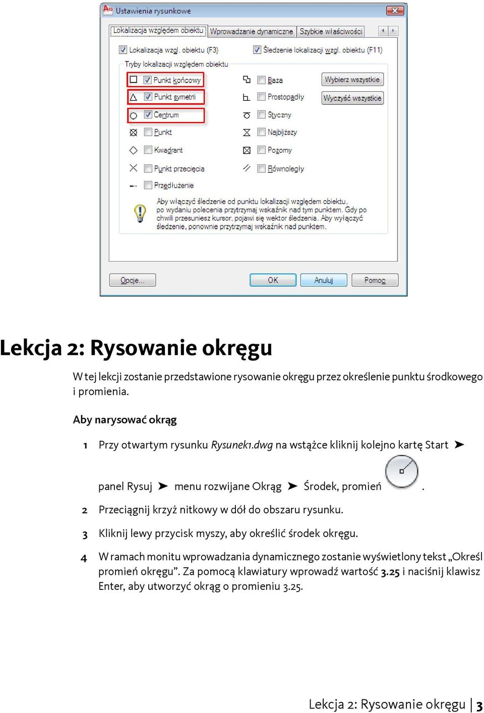 2 Przeciągnij krzyż nitkowy w dół do obszaru rysunku. 3 Kliknij lewy przycisk myszy, aby określić środek okręgu.