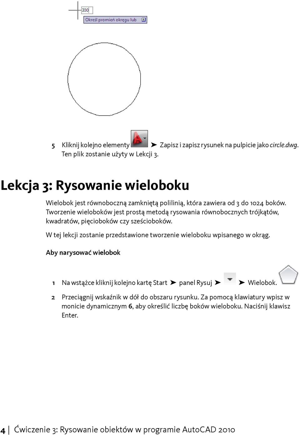 Tworzenie wieloboków jest prostą metodą rysowania równobocznych trójkątów, kwadratów, pięcioboków czy sześcioboków.