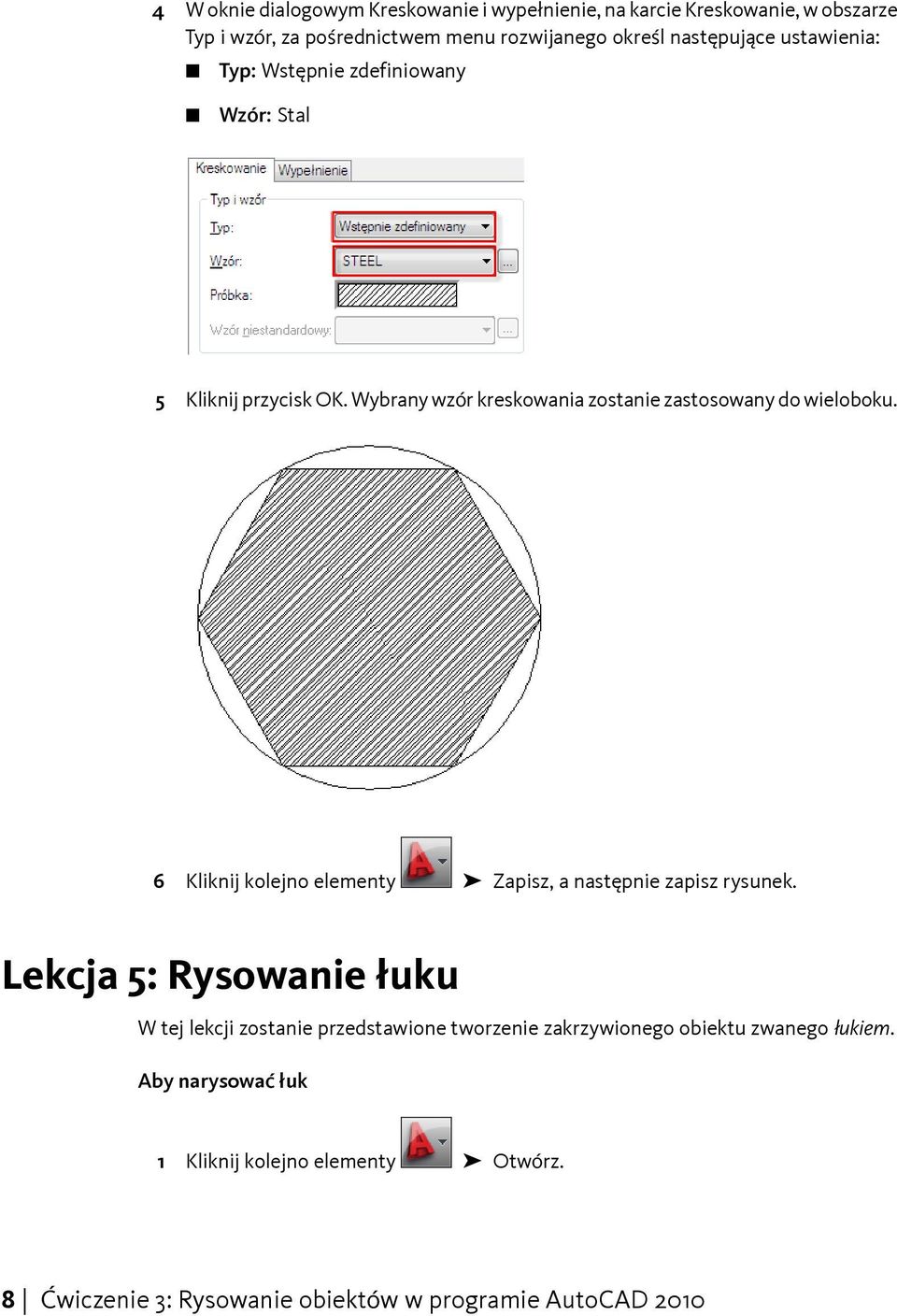 Wybrany wzór kreskowania zostanie zastosowany do wieloboku. 6 Kliknij kolejno elementy Zapisz, a następnie zapisz rysunek.
