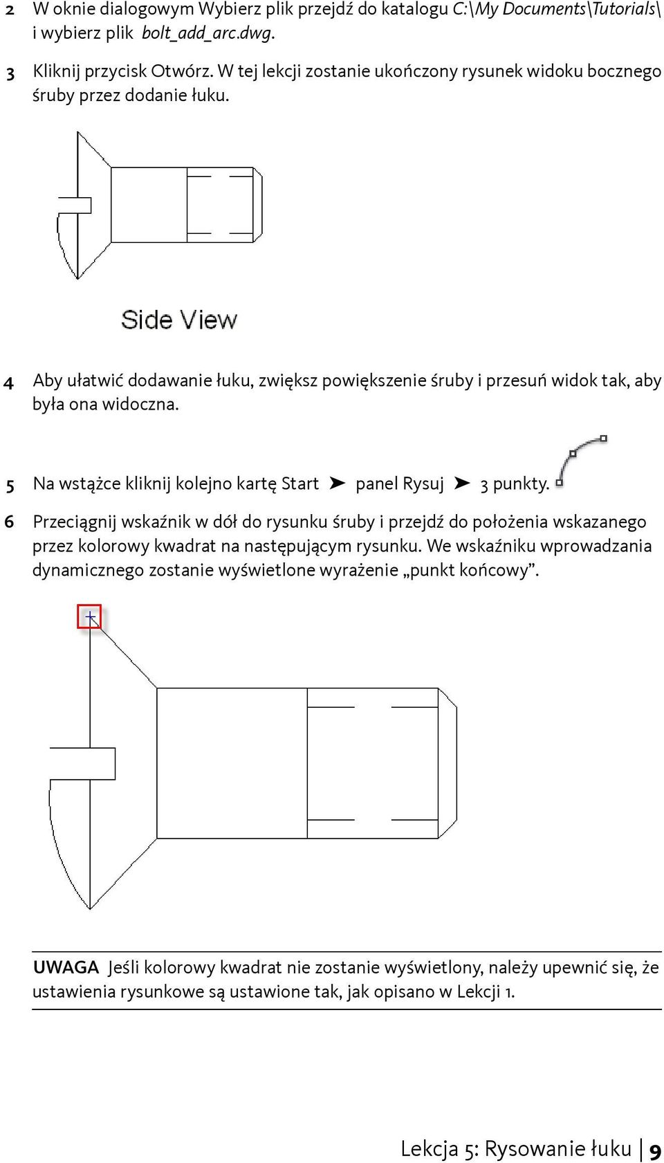 5 Na wstążce kliknij kolejno kartę Start panel Rysuj 3 punkty. 6 Przeciągnij wskaźnik w dół do rysunku śruby i przejdź do położenia wskazanego przez kolorowy kwadrat na następującym rysunku.