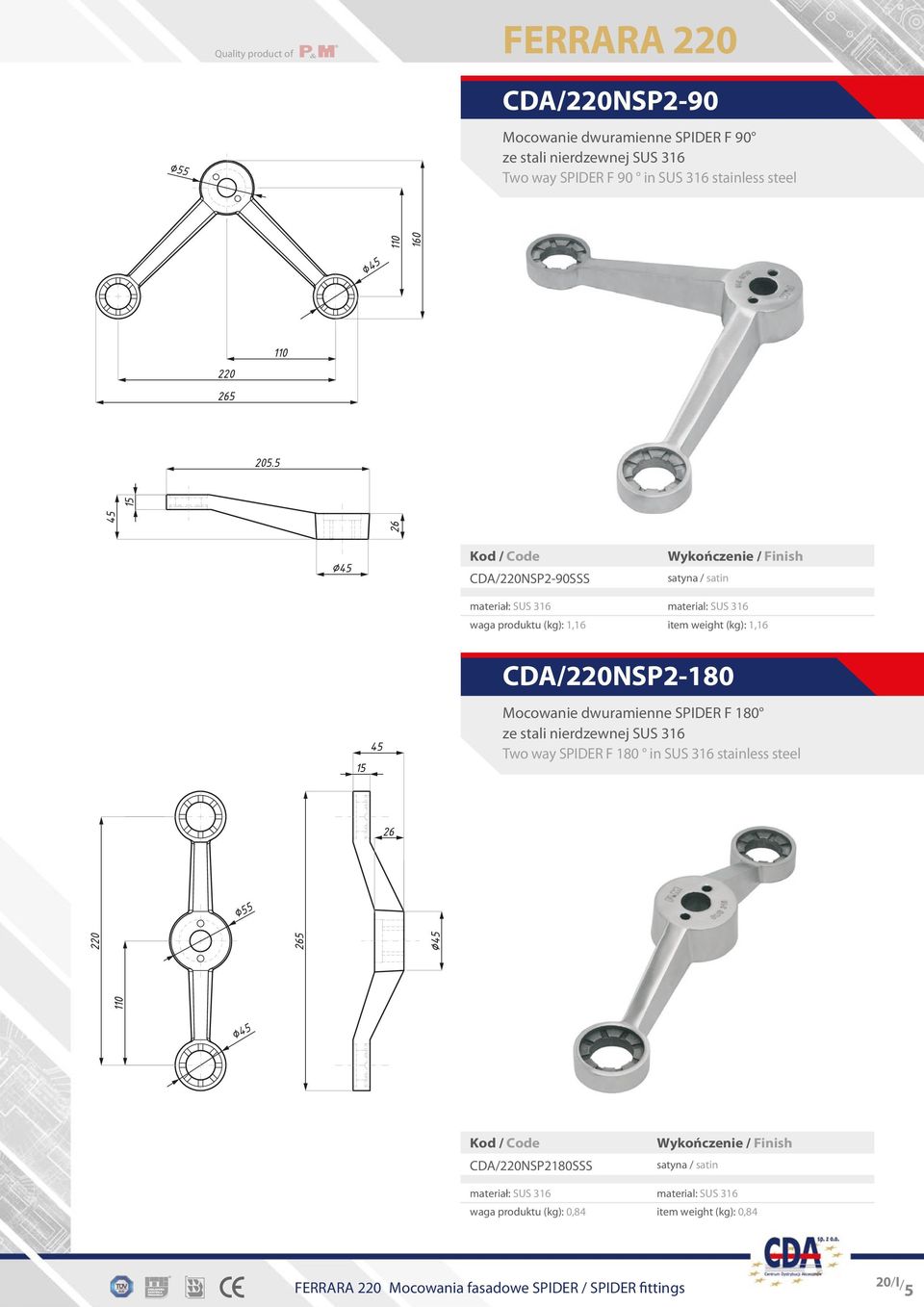 weight (kg): 1,16 CDA/220NSP2-180 Mocowanie dwuramienne SPIDER F 180 Two way SPIDER F 180 in