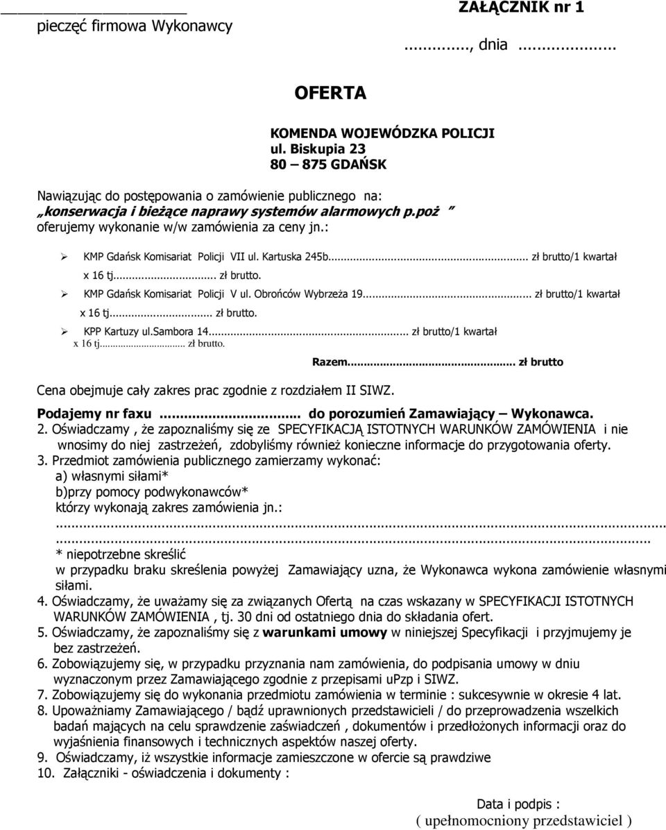 : KMP Gdańsk Komisariat Policji VII ul. Kartuska 245b... zł brutto/1 kwartał x 16 tj... zł brutto. KMP Gdańsk Komisariat Policji V ul. Obrońców Wybrzeża 19... zł brutto/1 kwartał x 16 tj... zł brutto. KPP Kartuzy ul.