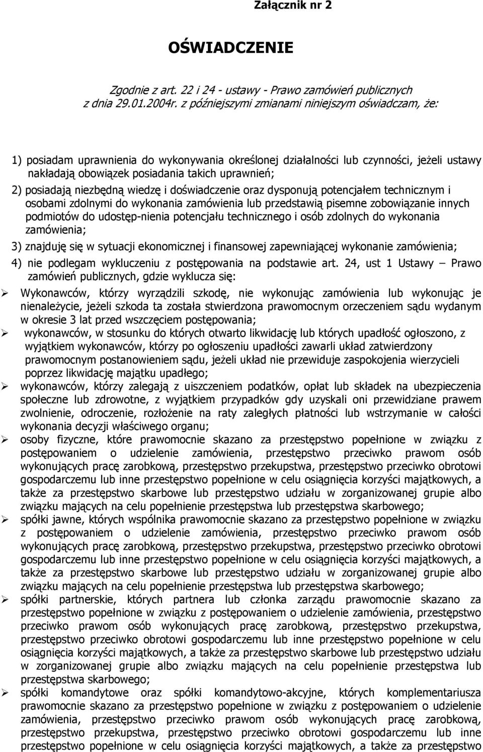 posiadają niezbędną wiedzę i doświadczenie oraz dysponują potencjałem technicznym i osobami zdolnymi do wykonania zamówienia lub przedstawią pisemne zobowiązanie innych podmiotów do udostęp-nienia
