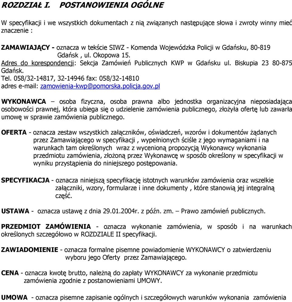 Gdańsku, 80-819 Gdańsk, ul. Okopowa 15. Adres do korespondencji: Sekcja Zamówień Publicznych KWP w Gdańsku ul. Biskupia 23 80-875 Gdańsk. Tel.