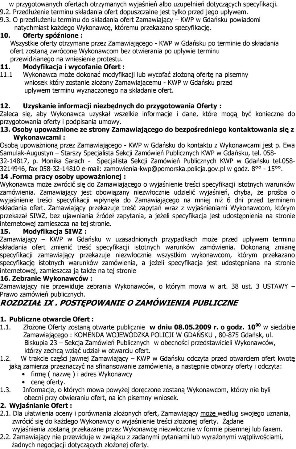 Oferty spóźnione : Wszystkie oferty otrzymane przez Zamawiającego - KWP w Gdańsku po terminie do składania ofert zostaną zwrócone Wykonawcom bez otwierania po upływie terminu przewidzianego na