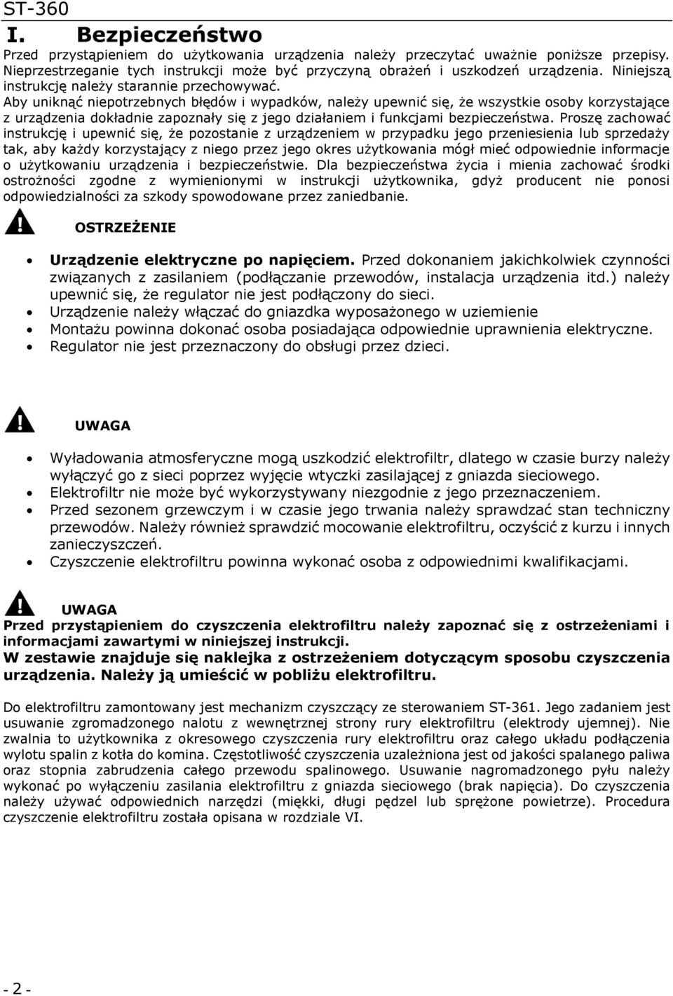 Aby uniknąć niepotrzebnych błędów i wypadków, należy upewnić się, że wszystkie osoby korzystające z urządzenia dokładnie zapoznały się z jego działaniem i funkcjami bezpieczeństwa.