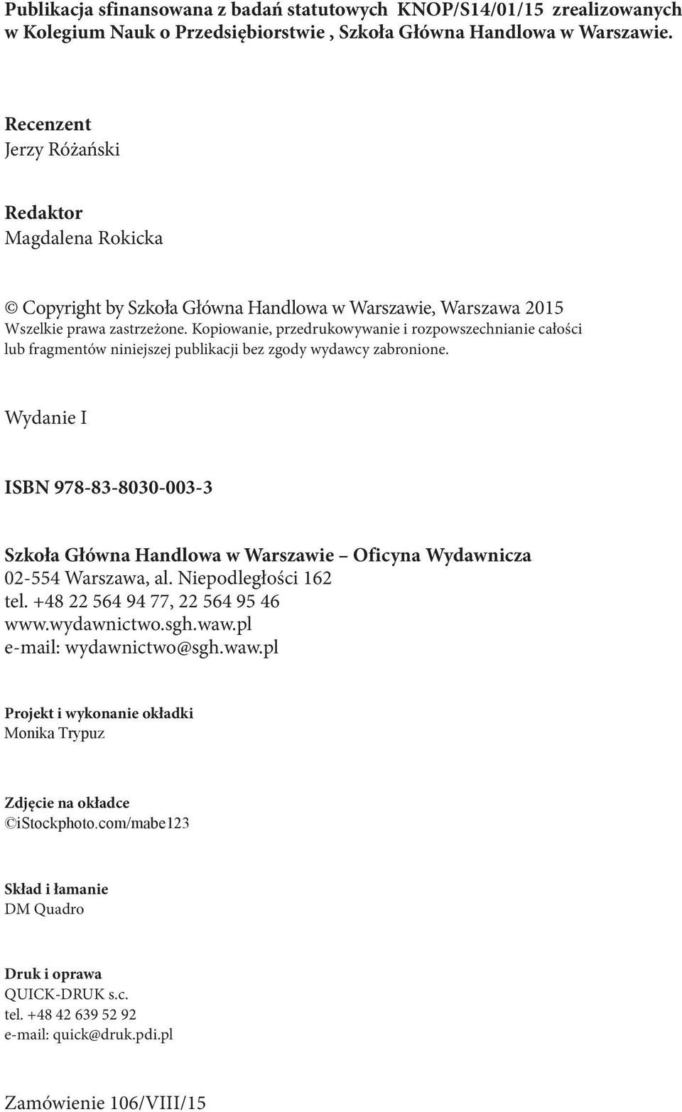 Kopiowanie, przedrukowywanie i rozpowszechnianie całości lub fragmentów niniejszej publikacji bez zgody wydawcy zabronione.