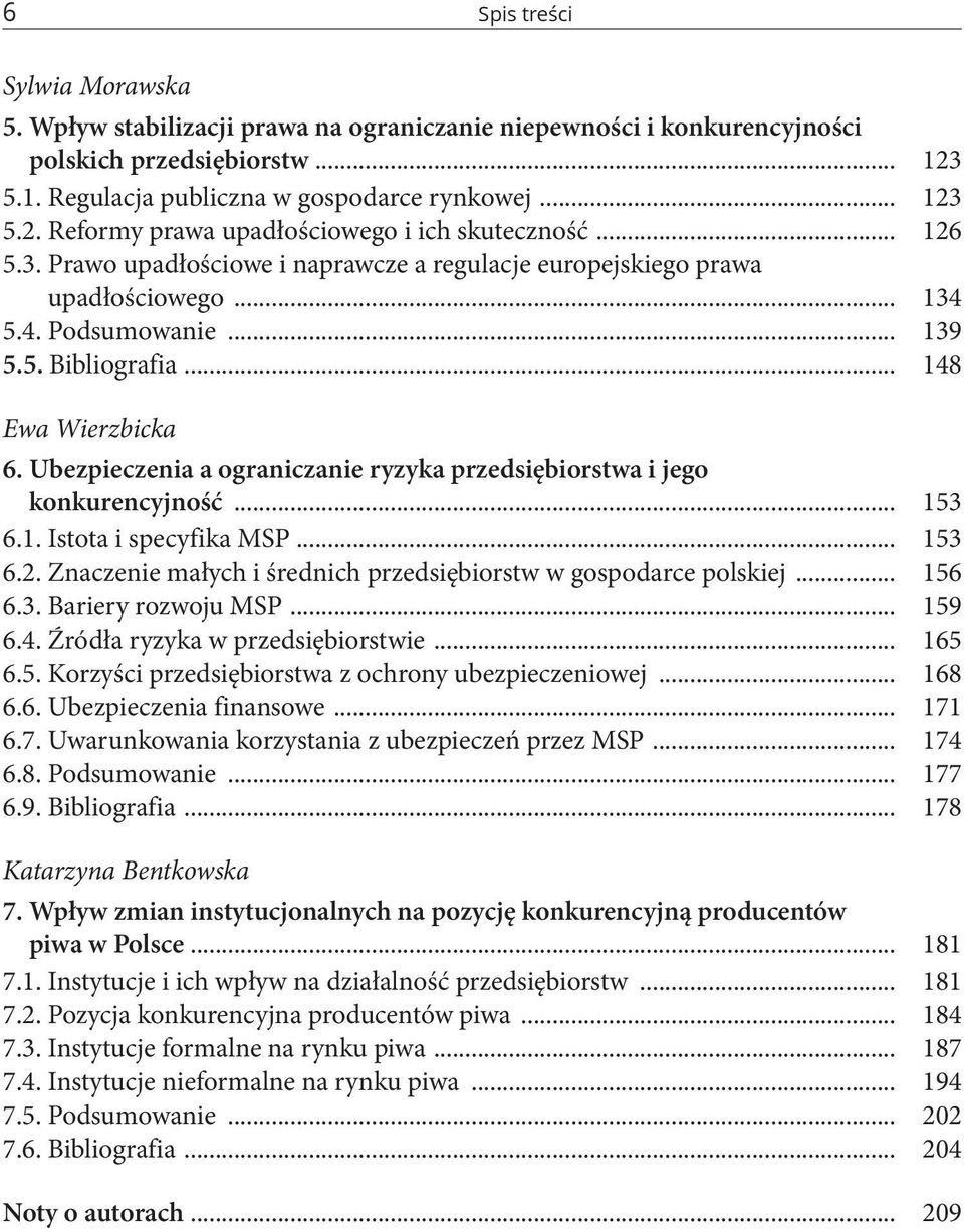 Ubezpieczenia a ograniczanie ryzyka przedsiębiorstwa i jego konkurencyjność... 153 6.1. Istota i specyfika MSP... 153 6.2. Znaczenie małych i średnich przedsiębiorstw w gospodarce polskiej... 156 6.3. Bariery rozwoju MSP.