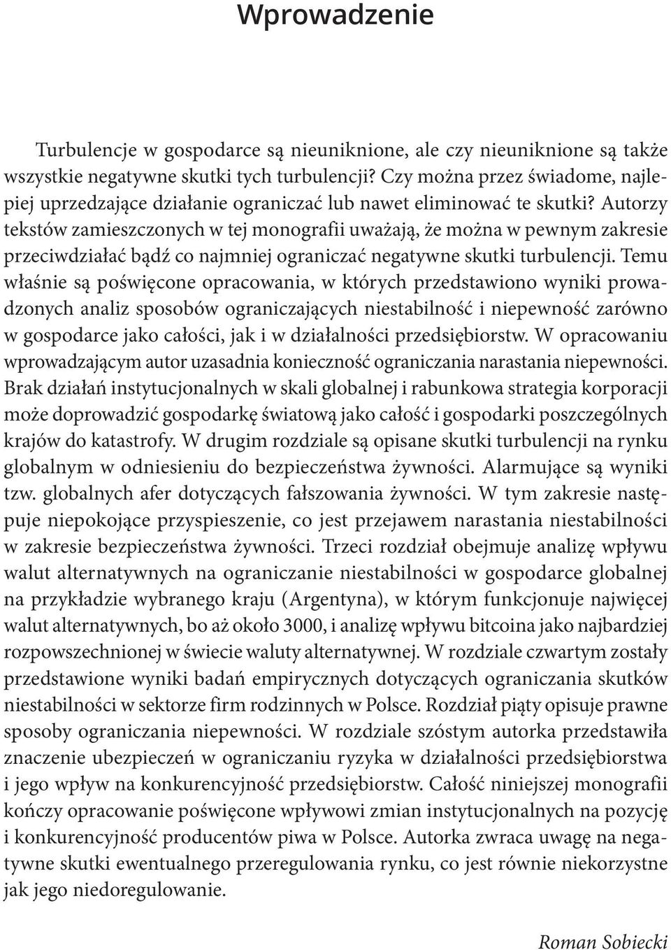 Autorzy tekstów zamieszczonych w tej monografii uważają, że można w pewnym zakresie przeciwdziałać bądź co najmniej ograniczać negatywne skutki turbulencji.