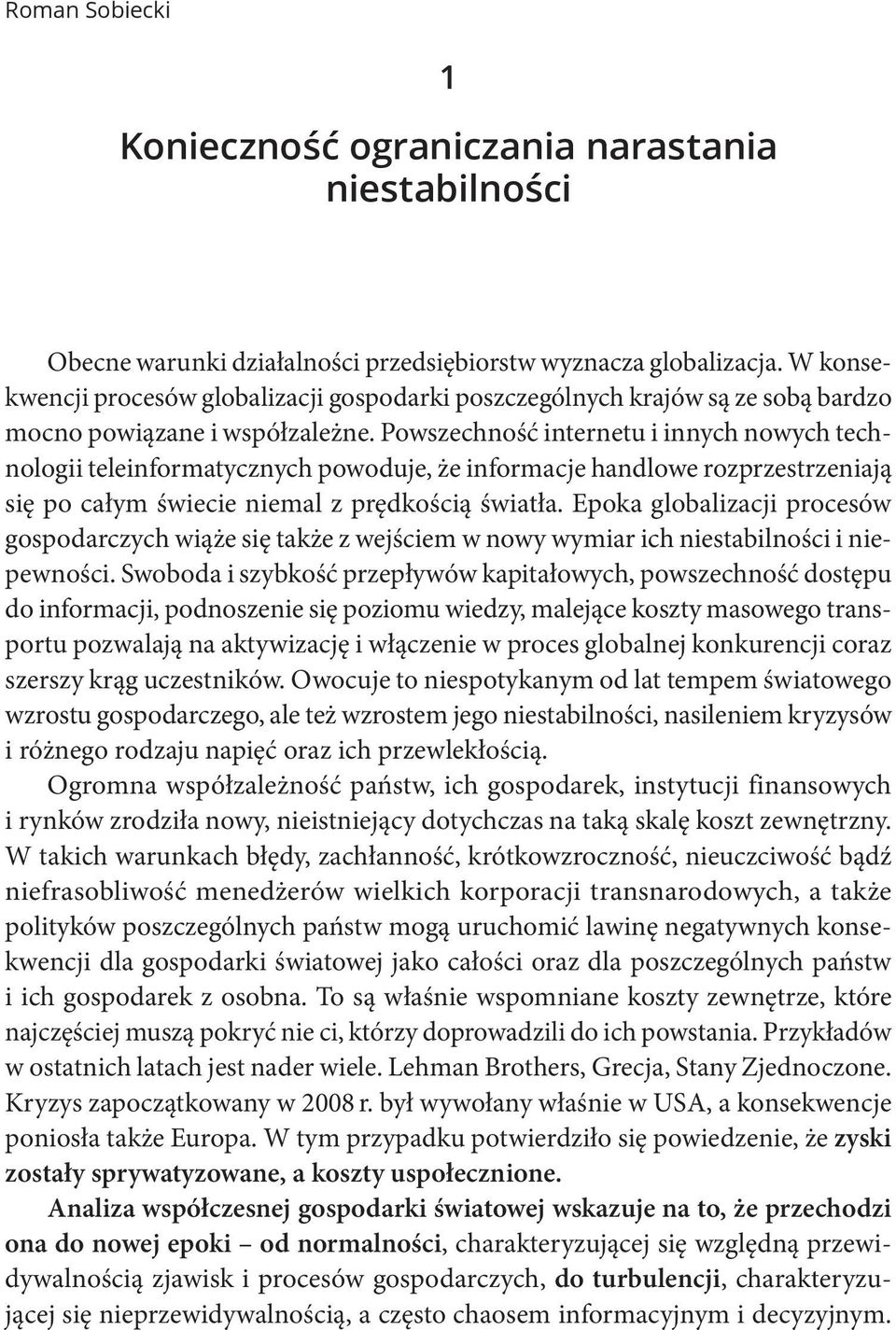 Powszechność internetu i innych nowych technologii teleinformatycznych powoduje, że informacje handlowe rozprzestrzeniają się po całym świecie niemal z prędkością światła.