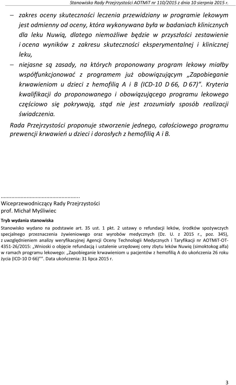 zestawienie i ocena wyników z zakresu skuteczności eksperymentalnej i klinicznej leku, niejasne są zasady, na których proponowany program lekowy miałby współfunkcjonować z programem już obowiązującym