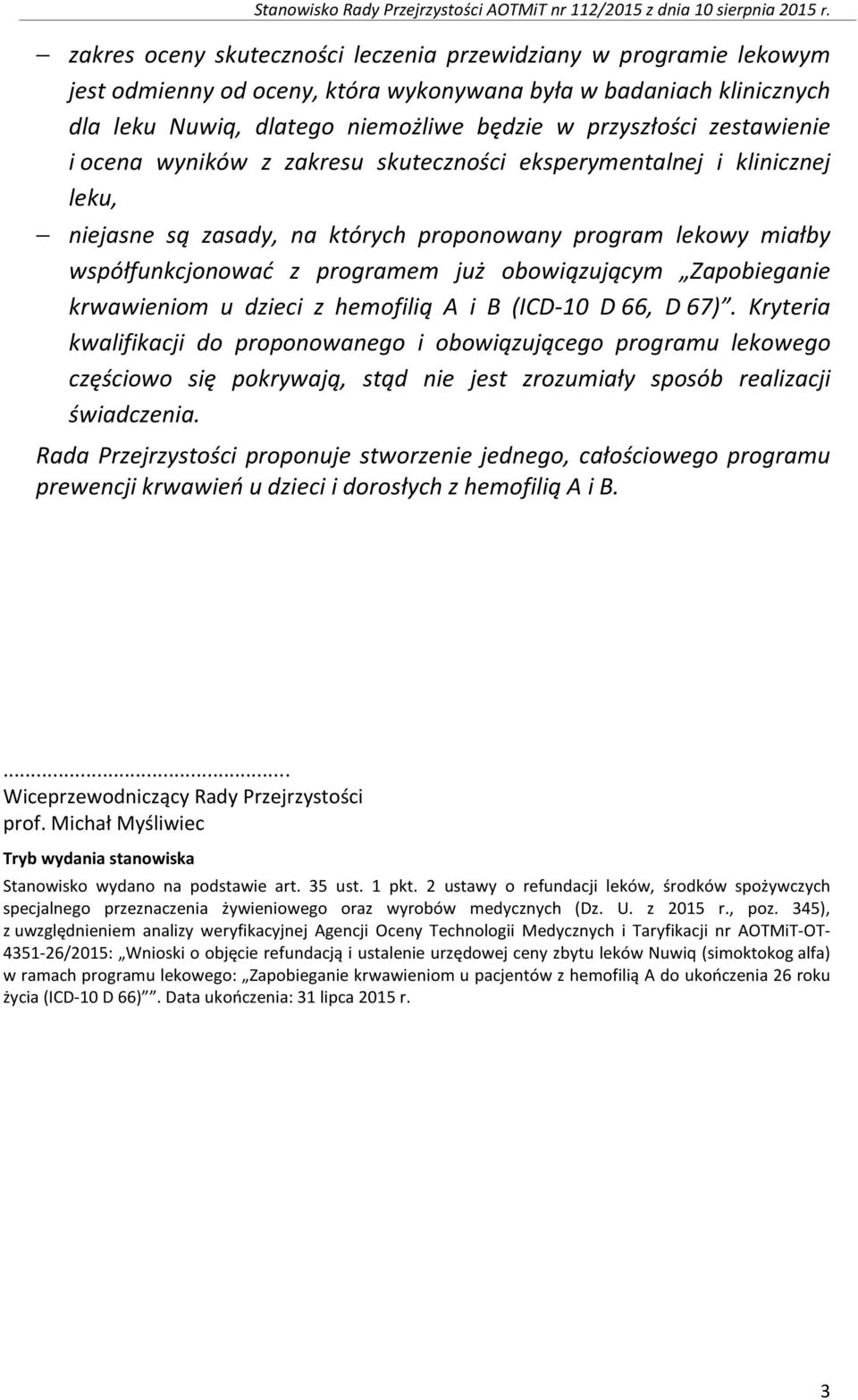 zestawienie i ocena wyników z zakresu skuteczności eksperymentalnej i klinicznej leku, niejasne są zasady, na których proponowany program lekowy miałby współfunkcjonować z programem już obowiązującym