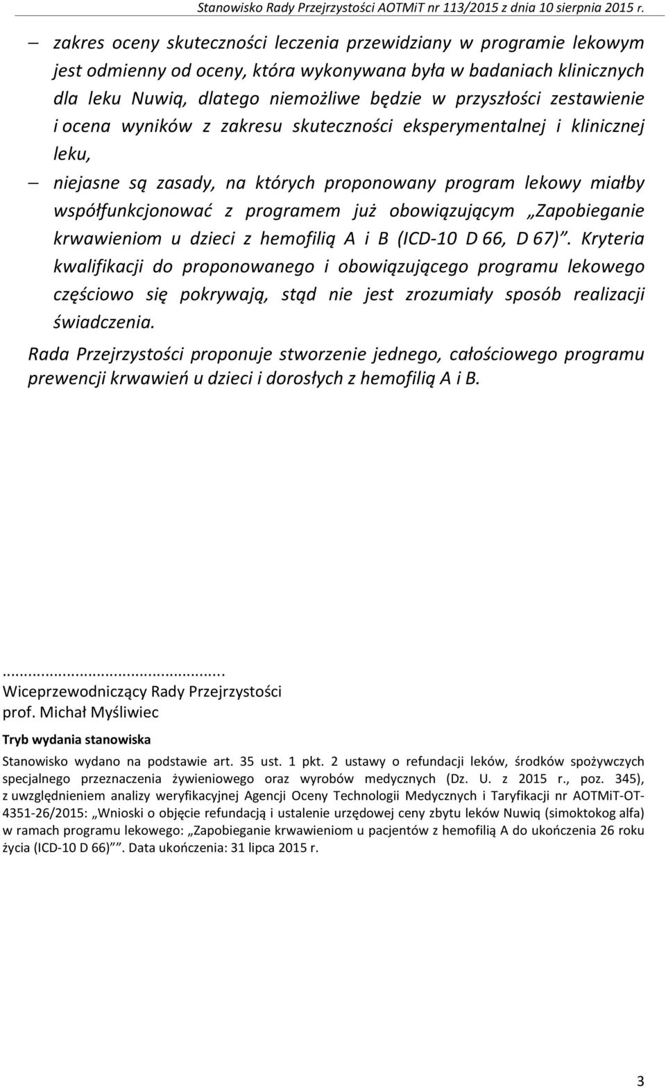 zestawienie i ocena wyników z zakresu skuteczności eksperymentalnej i klinicznej leku, niejasne są zasady, na których proponowany program lekowy miałby współfunkcjonować z programem już obowiązującym