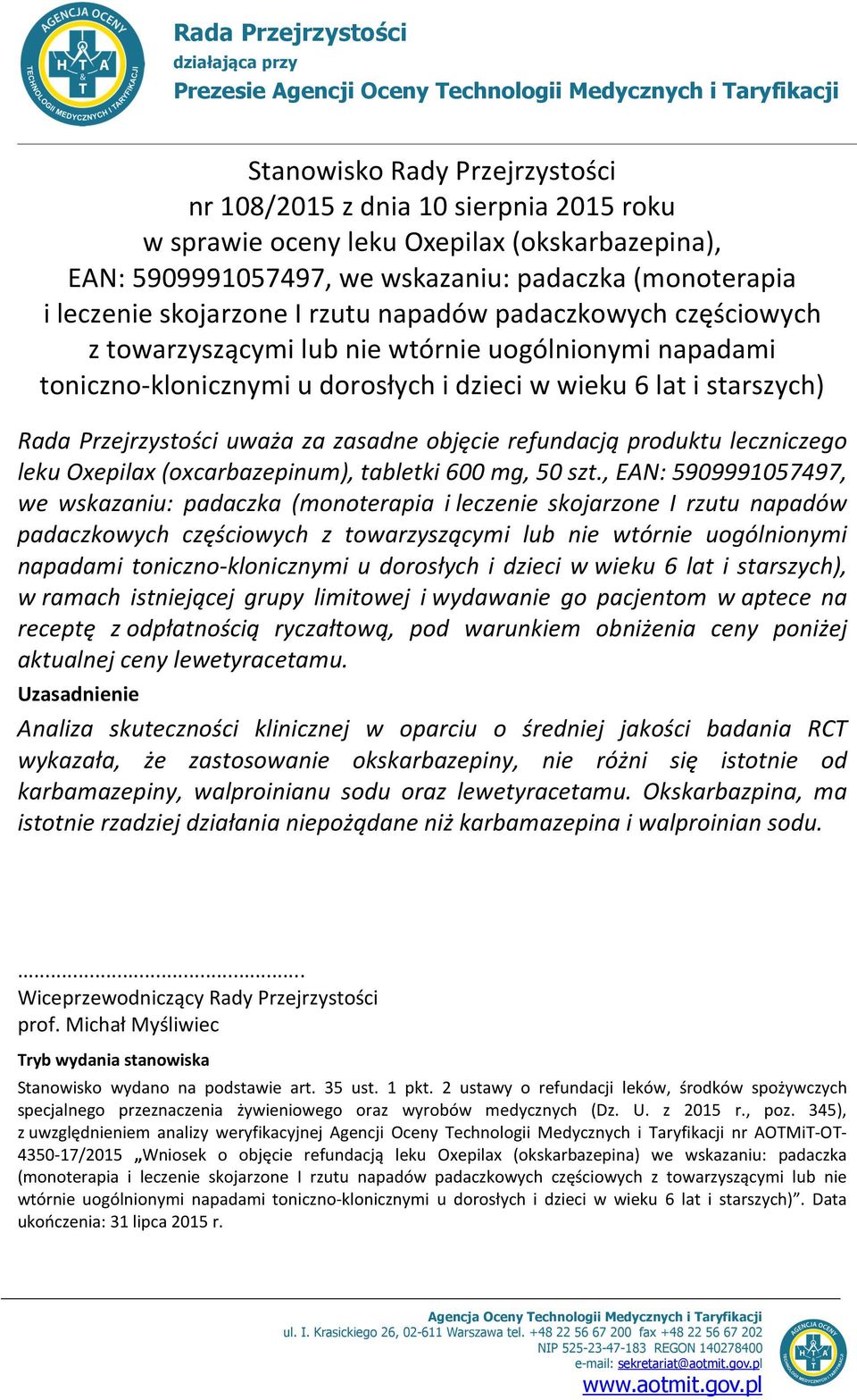 toniczno-klonicznymi u dorosłych i dzieci w wieku 6 lat i starszych) Rada Przejrzystości uważa za zasadne objęcie refundacją produktu leczniczego leku Oxepilax (oxcarbazepinum), tabletki 600 mg, 50