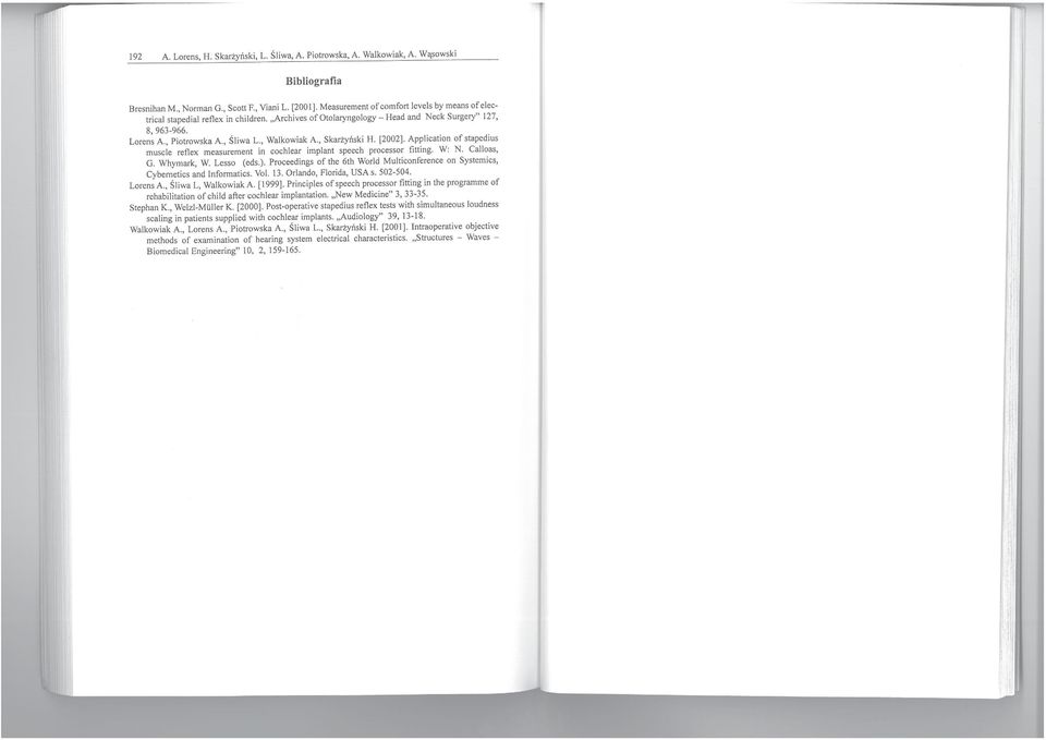 , Walkowiak A, Skarżyński H, [2002]. Application of stapedius muscle retlex measurement in cochlear implant speech processor titting. W: N. Calloas, G. Whymark, W. Lesso (eds.).