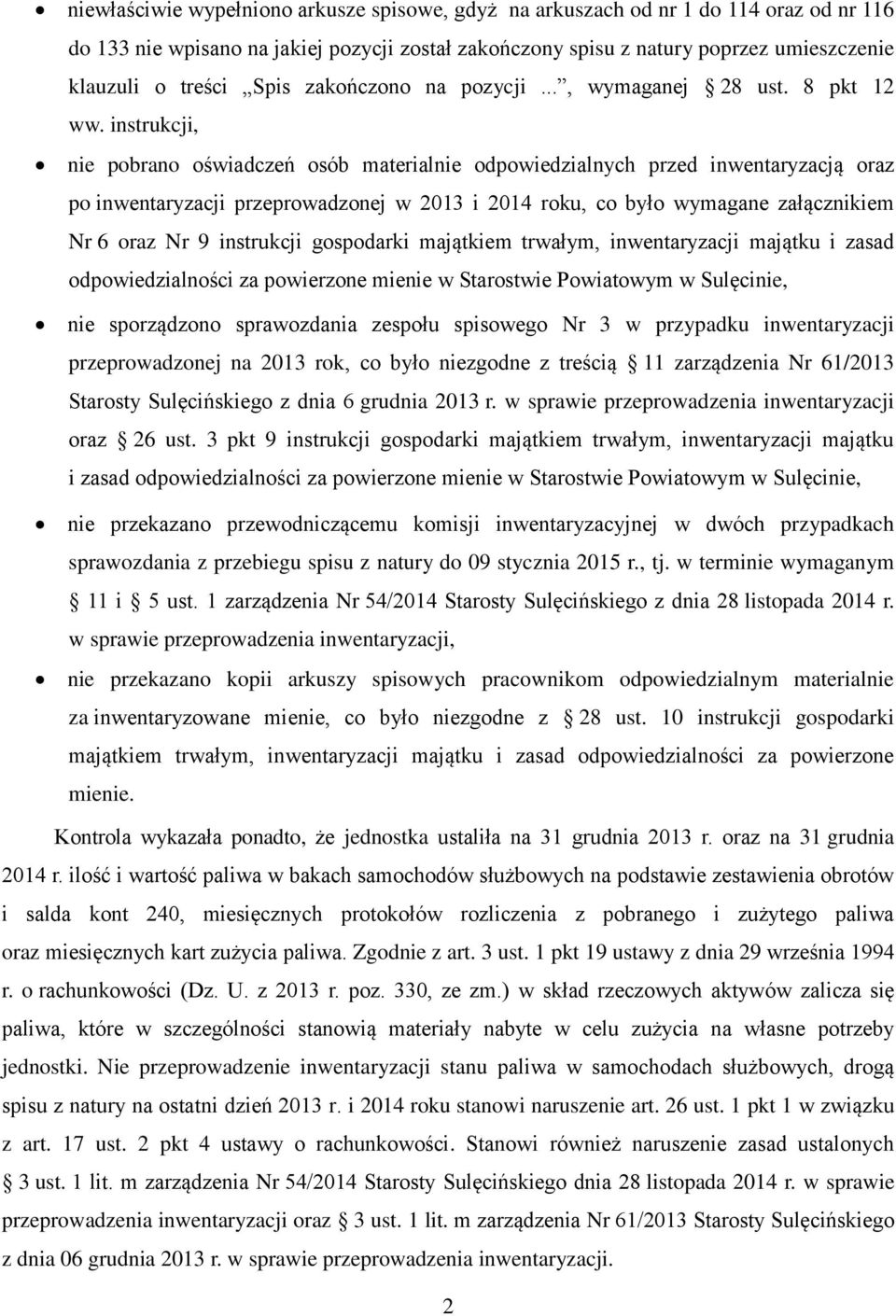 instrukcji, nie pobrano oświadczeń osób materialnie odpowiedzialnych przed inwentaryzacją oraz po inwentaryzacji przeprowadzonej w 2013 i 2014 roku, co było wymagane załącznikiem Nr 6 oraz Nr 9