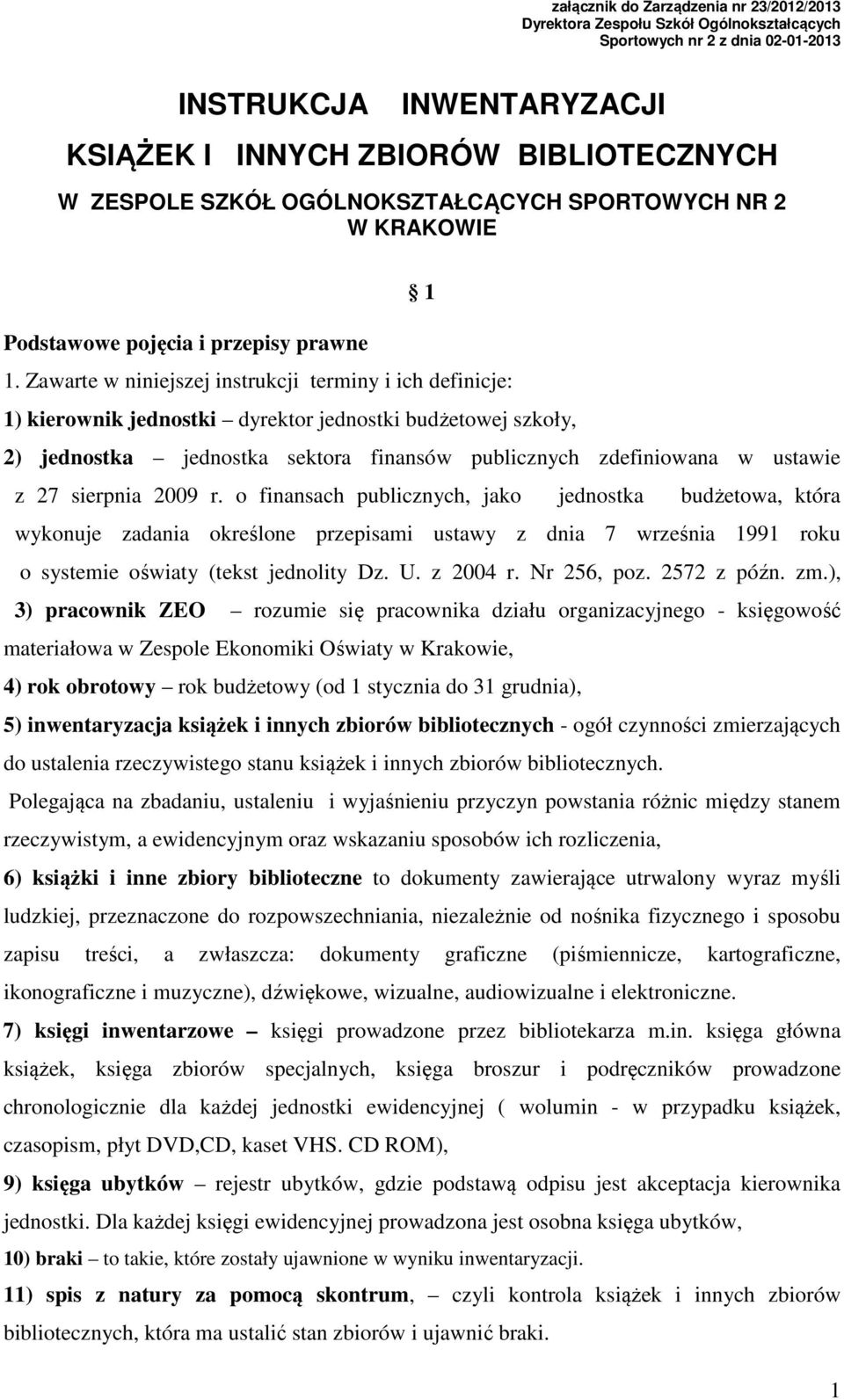 Zawarte w niniejszej instrukcji terminy i ich definicje: 1) kierownik jednostki dyrektor jednostki budżetowej szkoły, 2) jednostka jednostka sektora finansów publicznych zdefiniowana w ustawie z 27