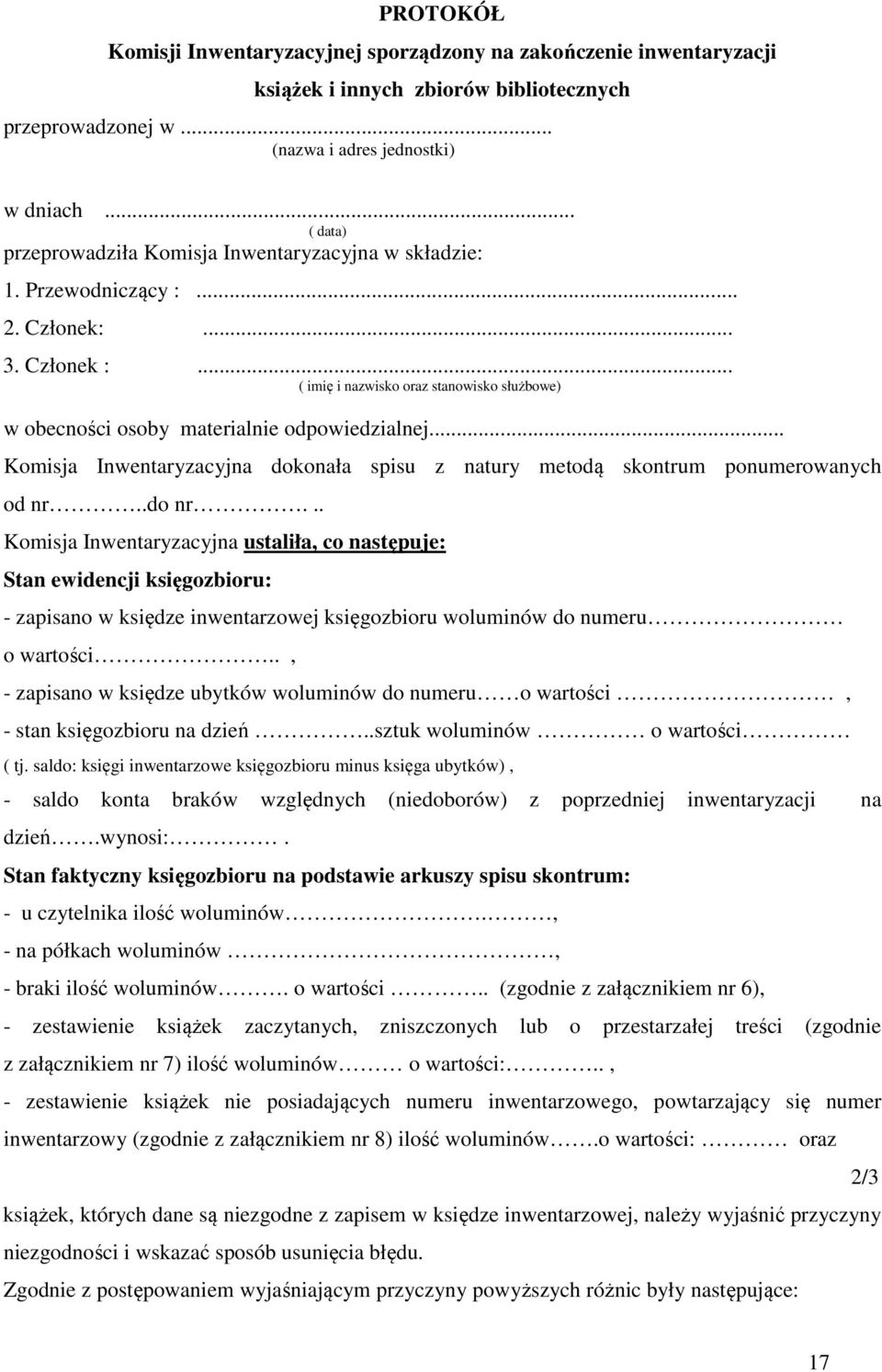 .. ( imię i nazwisko oraz stanowisko służbowe) w obecności osoby materialnie odpowiedzialnej... Komisja Inwentaryzacyjna dokonała spisu z natury metodą skontrum ponumerowanych od nr..do nr.
