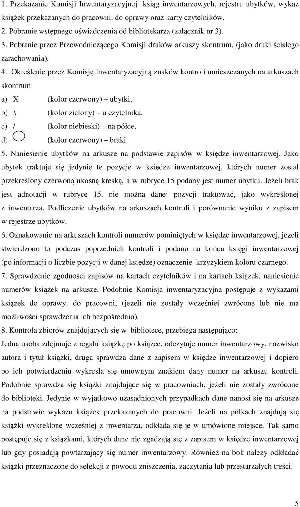 Określenie przez Komisję Inwentaryzacyjną znaków kontroli umieszczanych na arkuszach skontrum: a) X (kolor czerwony) ubytki, b) \ (kolor zielony) u czytelnika, c) / (kolor niebieski) na półce, d)