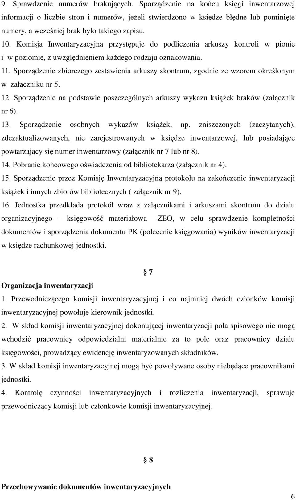 Komisja Inwentaryzacyjna przystępuje do podliczenia arkuszy kontroli w pionie i w poziomie, z uwzględnieniem każdego rodzaju oznakowania. 11.