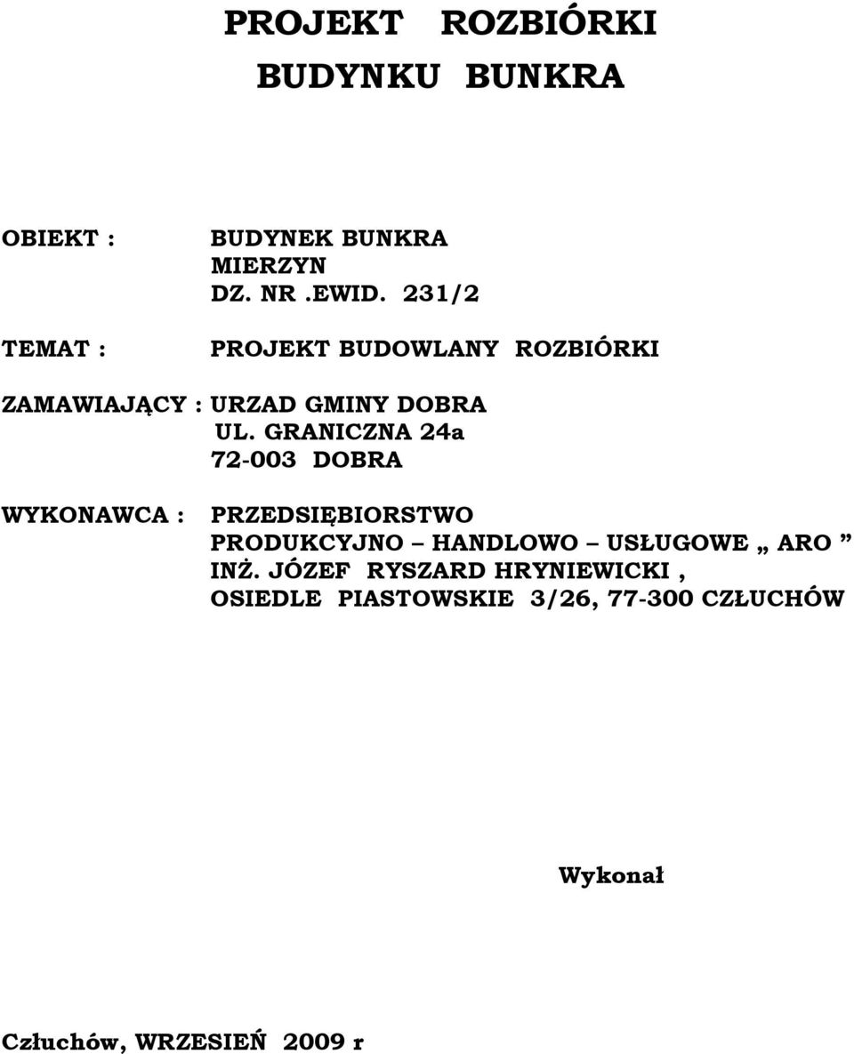 GRANICZNA 24a 72-003 DOBRA WYKONAWCA : PRZEDSIĘBIORSTWO PRODUKCYJNO HANDLOWO USŁUGOWE